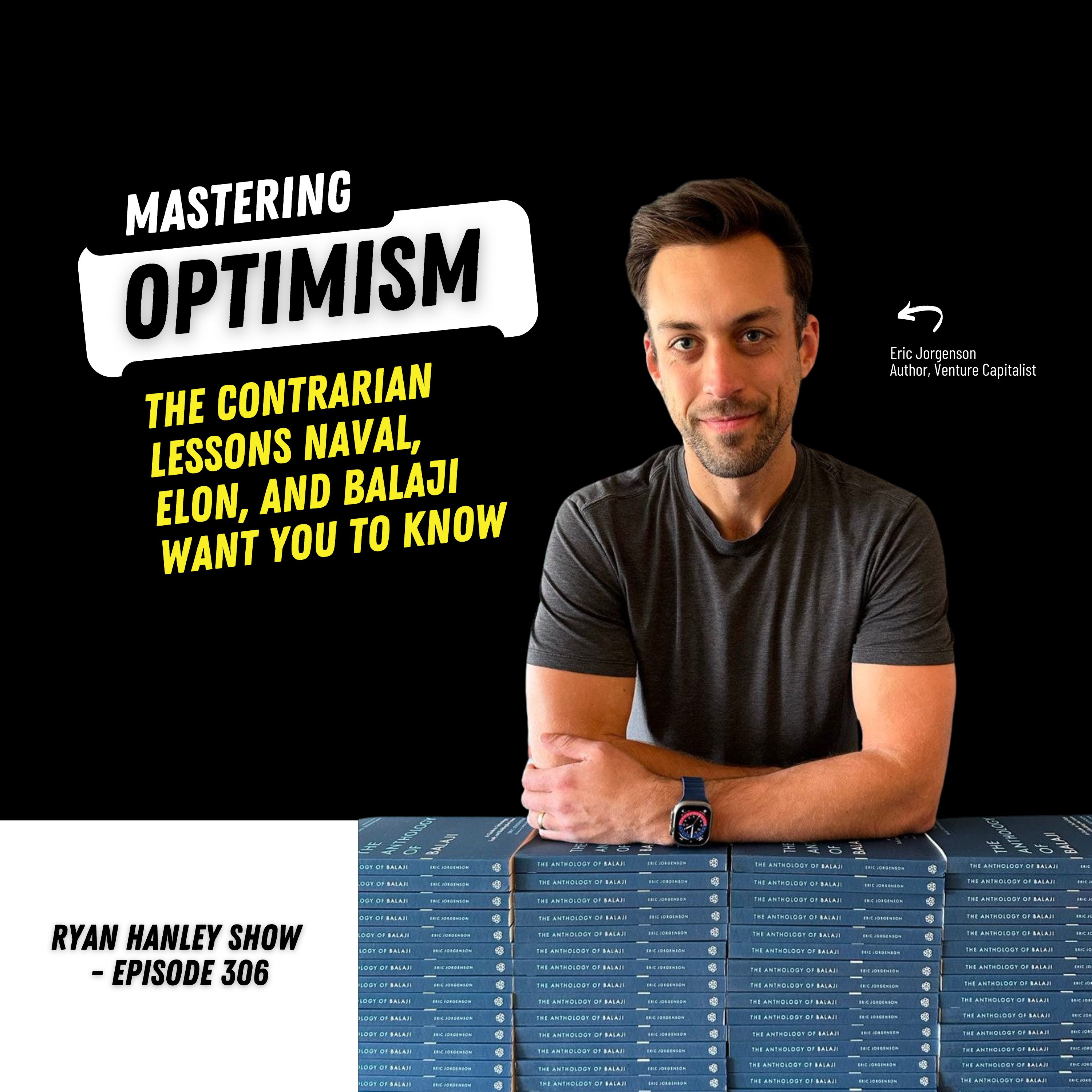 Mastering Optimism: The Contrarian Lessons Naval, Elon, and Balaji Want You to Know | Eric Jorgenson by Bleav + Ryan Hanley