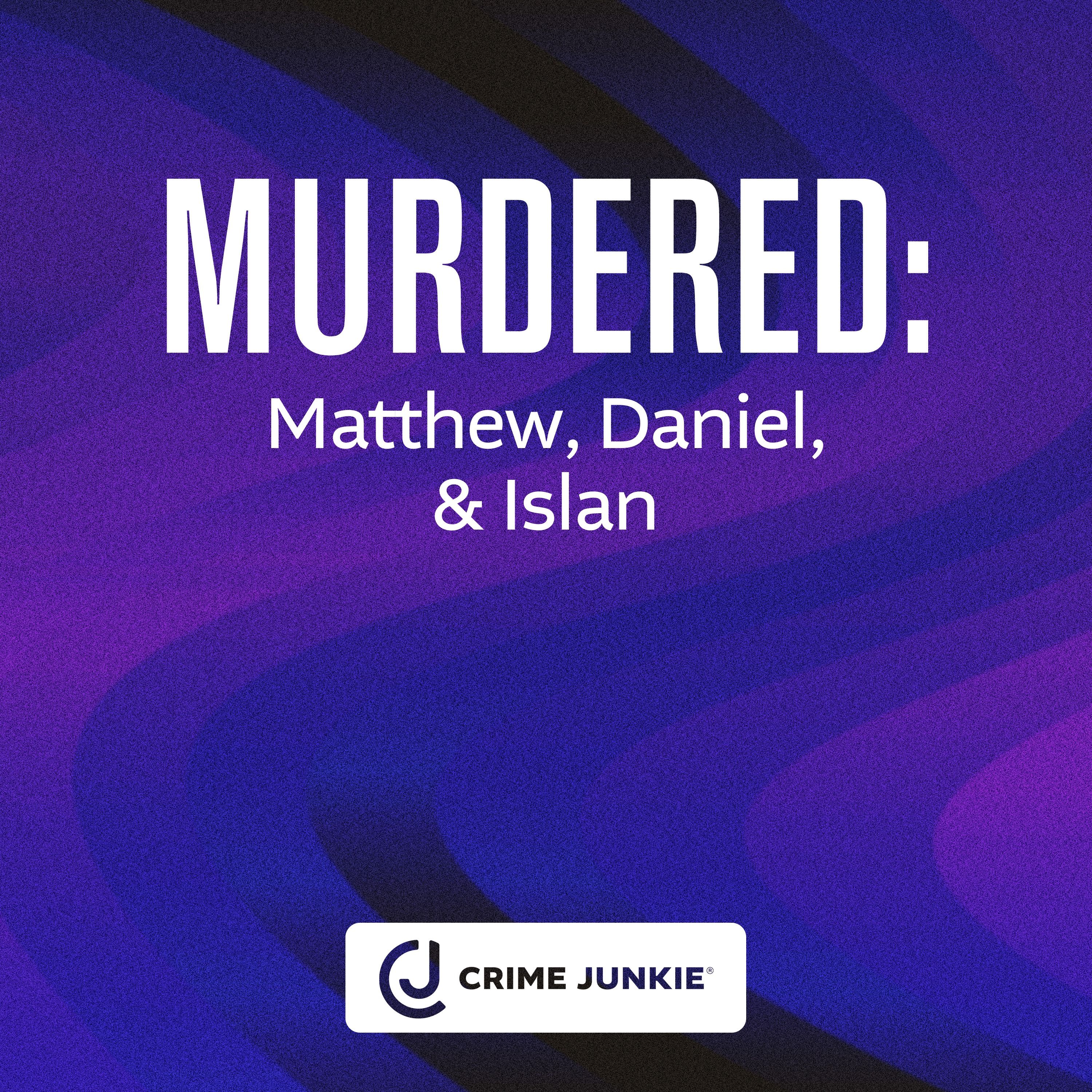 MURDERED: Matthew, Daniel, & Islan by audiochuck