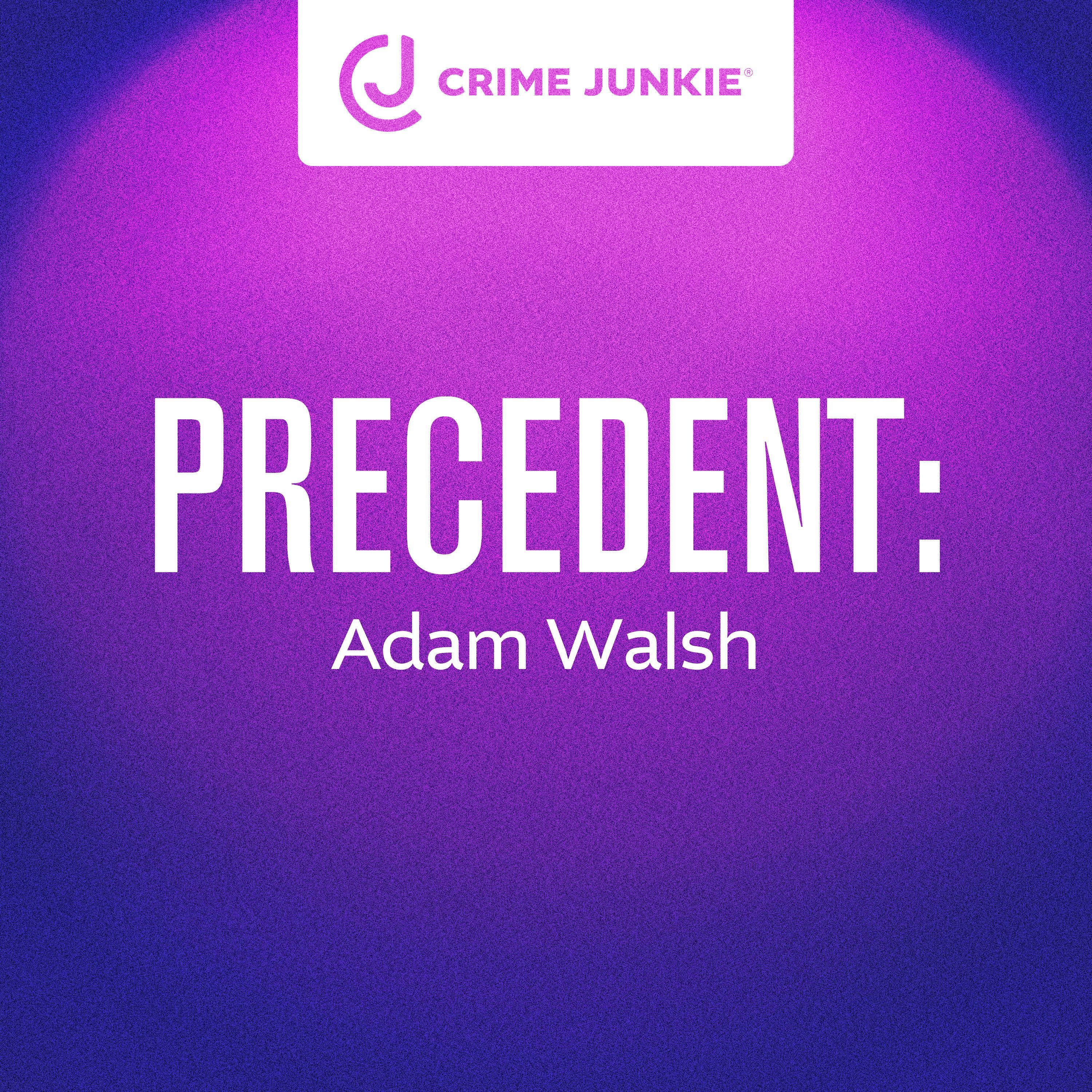 PRECEDENT: Adam Walsh by audiochuck