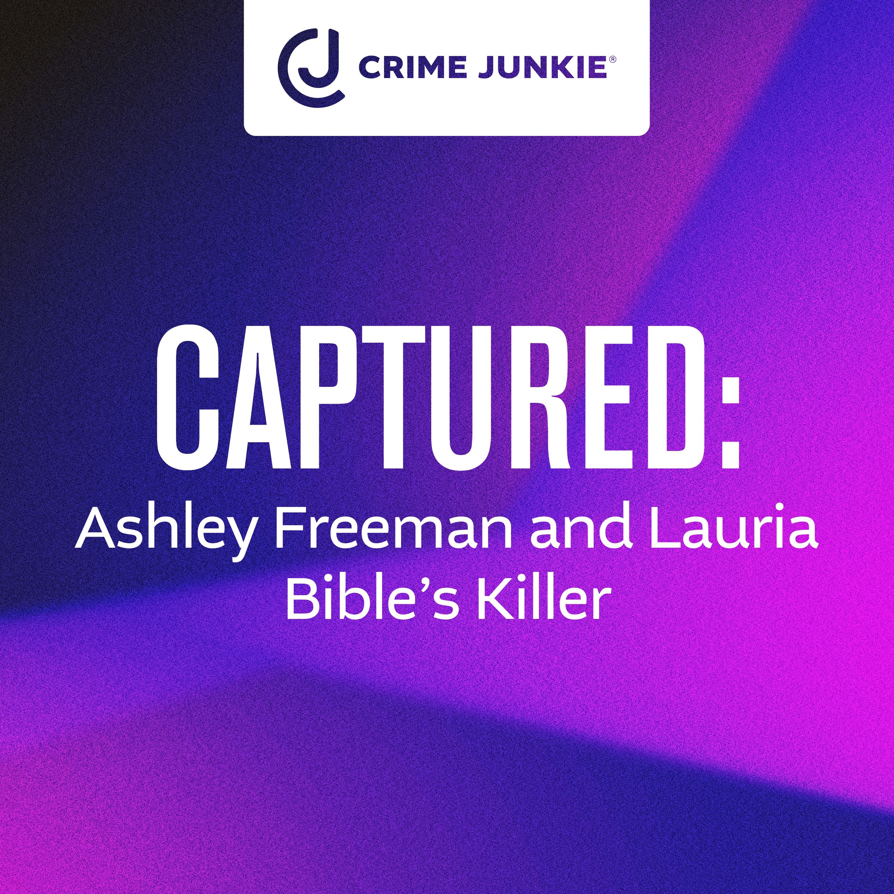 CAPTURED: Ashley Freeman and Lauria Bible's Killer by audiochuck