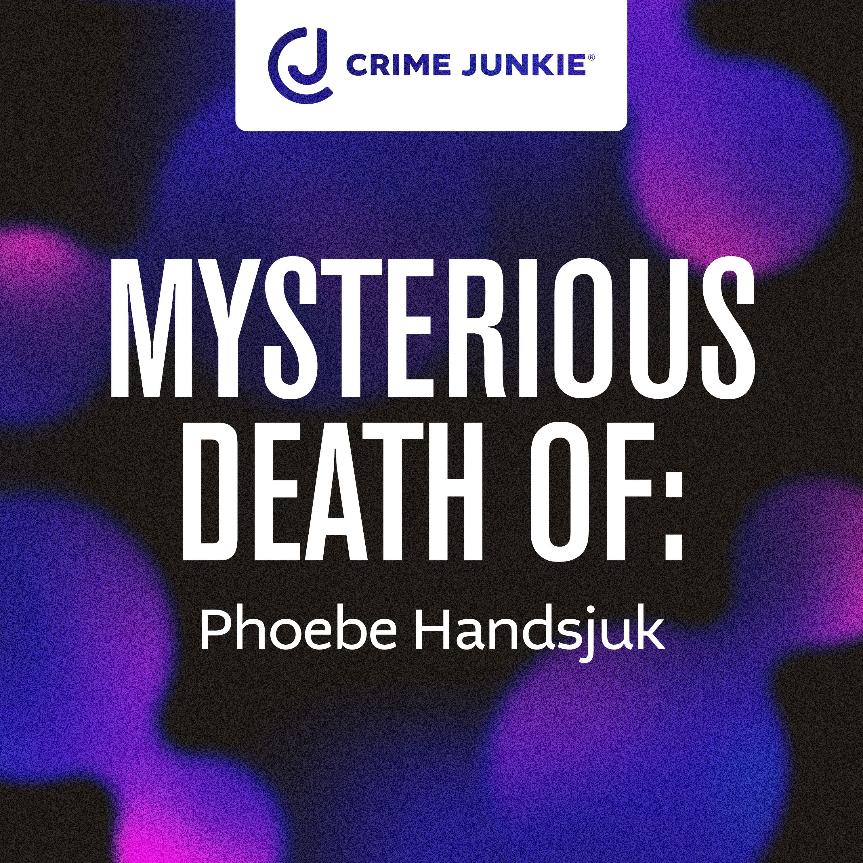 MYSTERIOUS DEATH OF: Phoebe Handsjuk by audiochuck