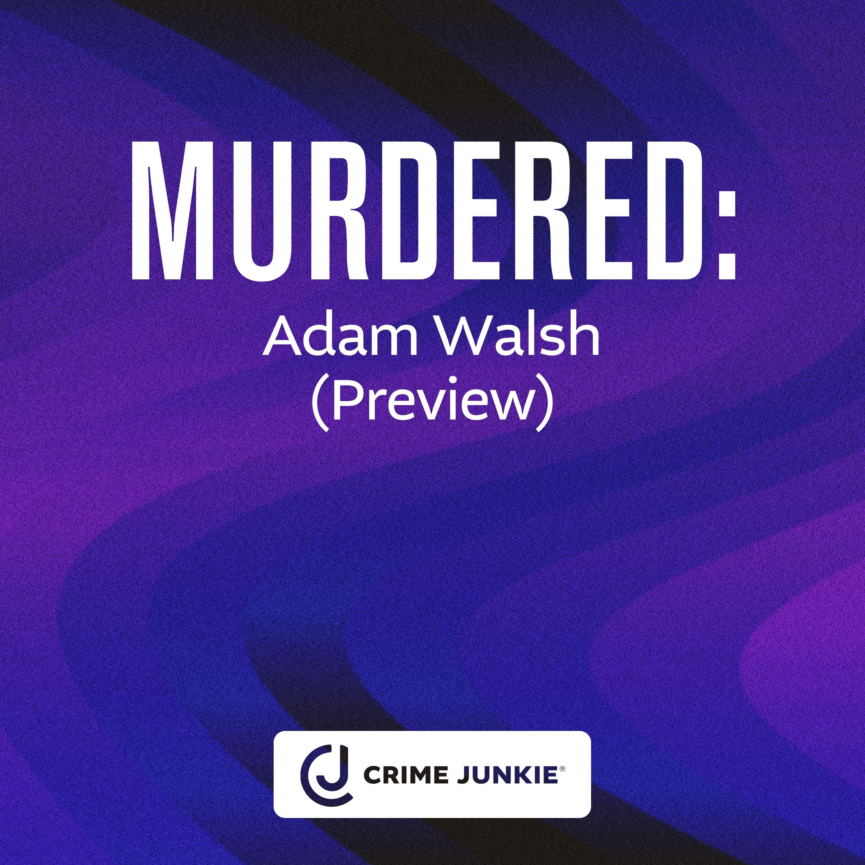 MURDERED: Adam Walsh (Preview) by audiochuck