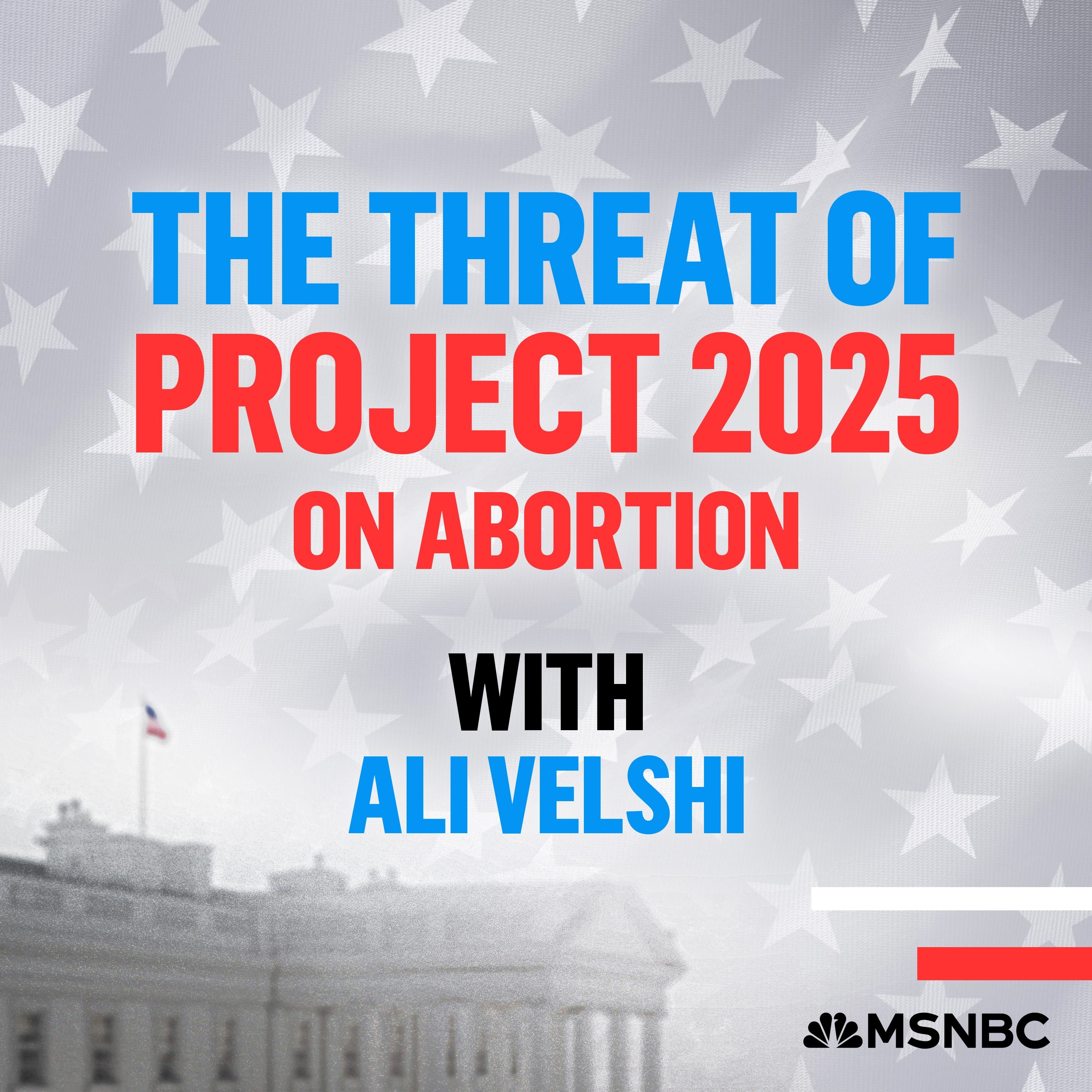 The Threat of Project 2025 on Abortion by Ali Velshi, Amanda Zurawski, Michele Goodwin