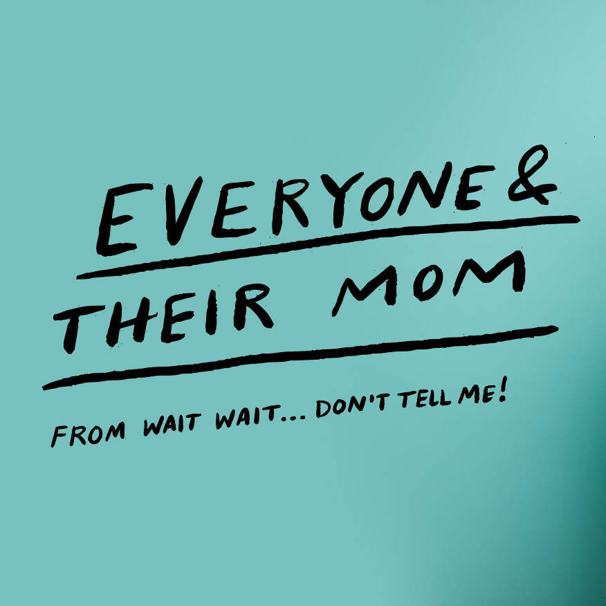 Everyone & Their Mom by NPR