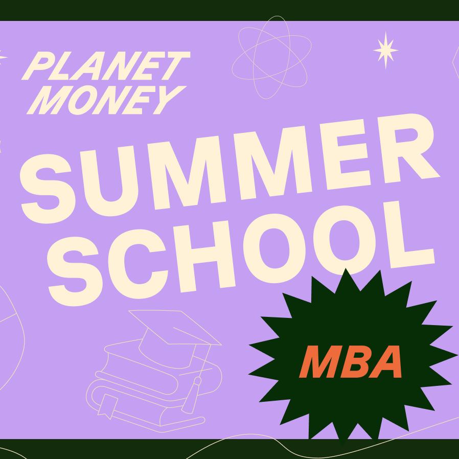 Summer School 1: Planet Money goes to business school by NPR