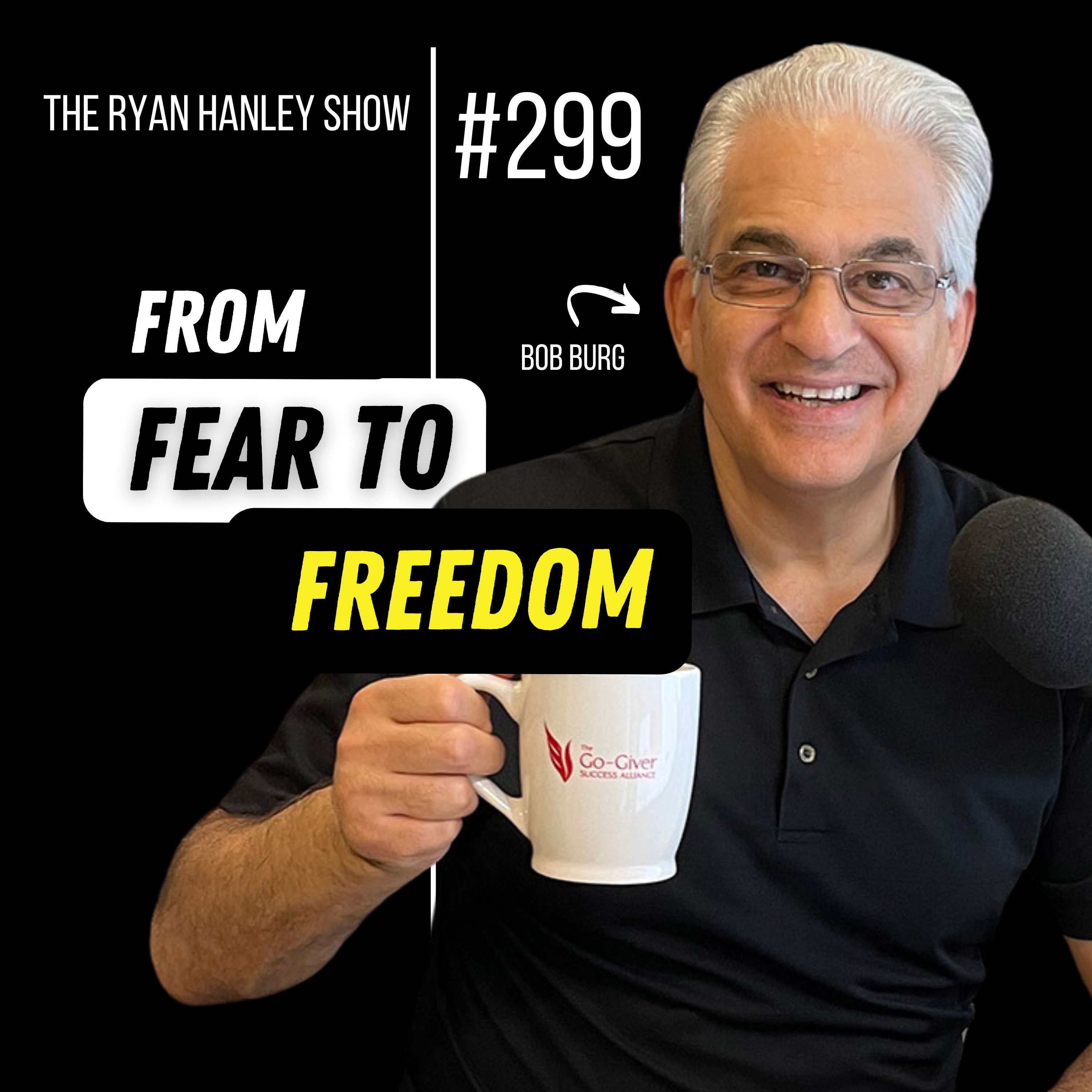 From Fear to Freedom: Untethered Authenticity with Bob Burg by Ryan Hanley
