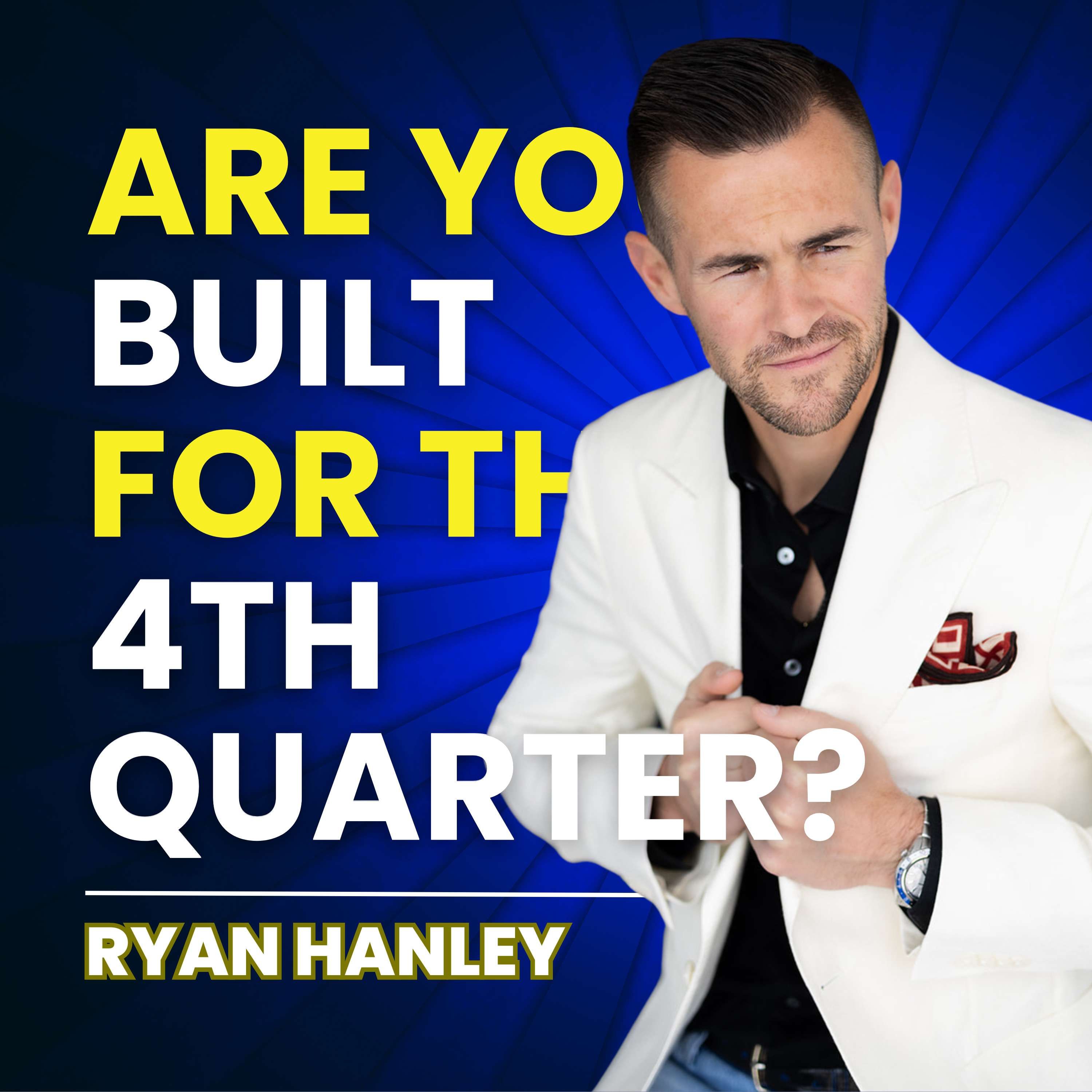 Are You Built for the 4th Quarter? by Ryan Hanley