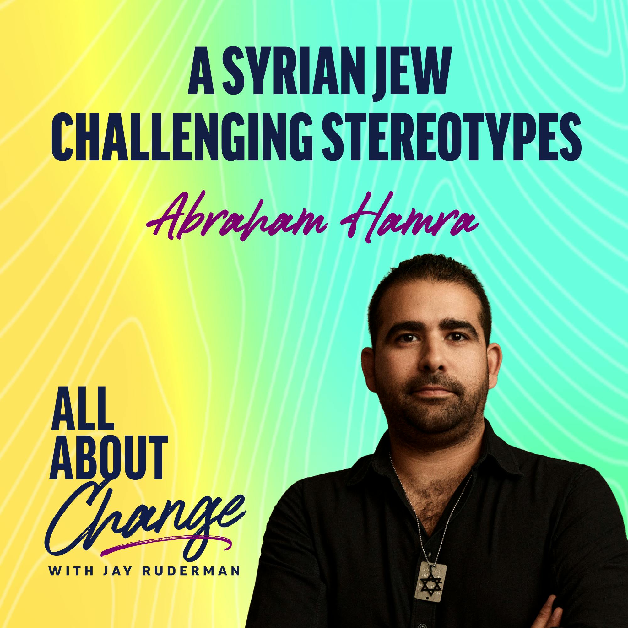 Abraham Hamra: A Syrian Jew Challenging Stereotypes by Jay Ruderman