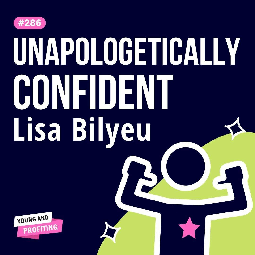 Lisa Bilyeu: Rewire Your Mindset to Unlock Radical Confidence | Human Behavior | YAPClassic by Hala Taha | Entrepreneurship, Sales, Marketing | YAP Media Network