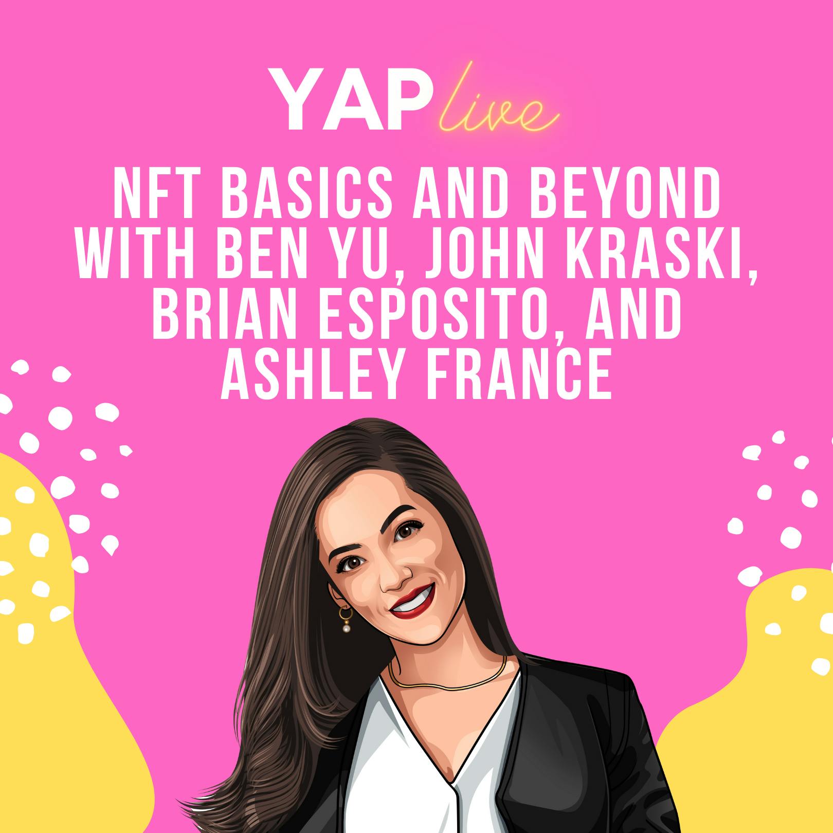 YAPLive: NFT Basics and Beyond with Ben Yu, John Kraski, Brian Esposito, and Ashley France by Hala Taha | Entrepreneurship, Sales, Marketing | YAP Media Network