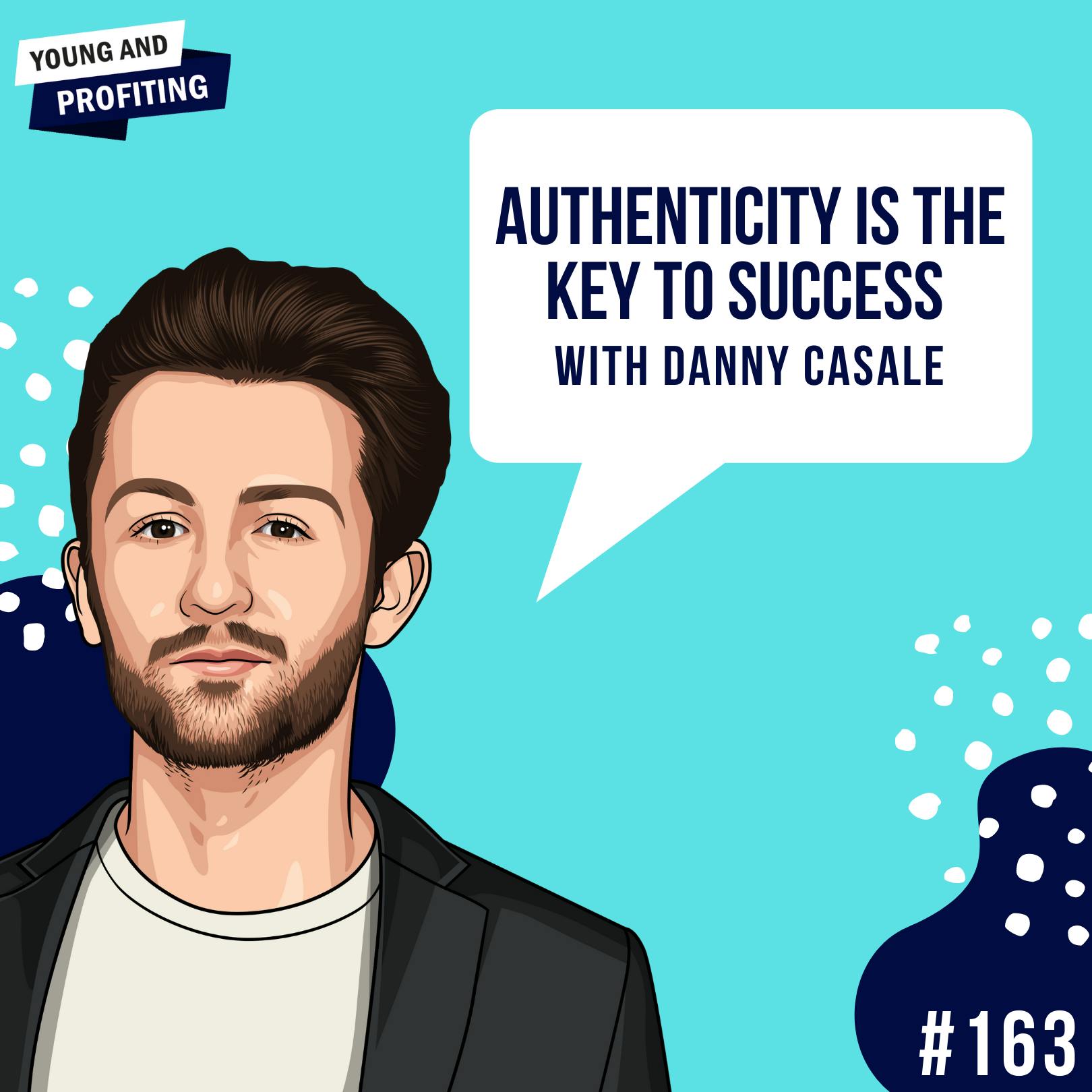 Danny Casale: Authenticity is the Key to Success | E163 by Hala Taha | Entrepreneurship, Sales, Marketing | YAP Media Network