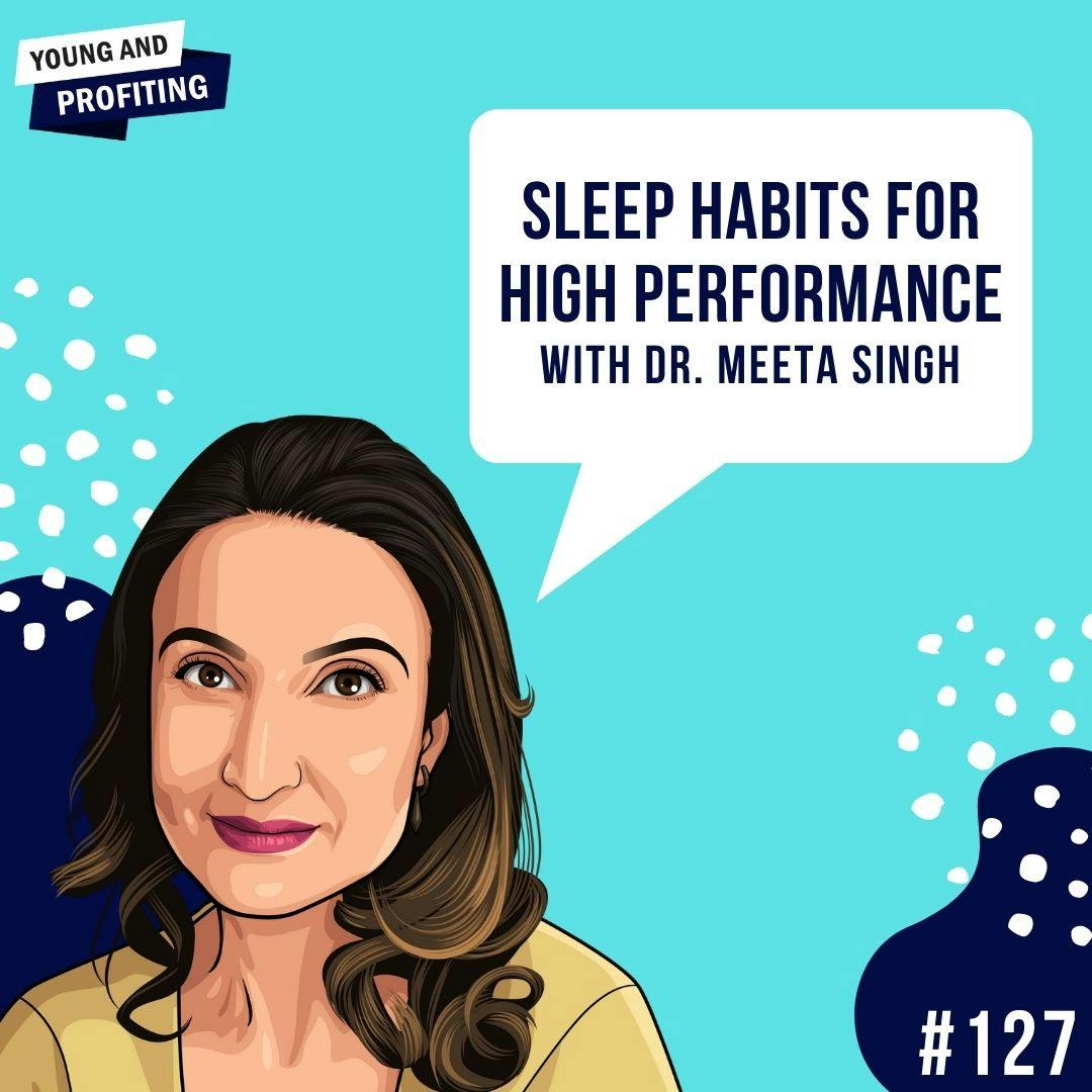 Dr. Meeta Singh: Sleep Habits for High Performance | E127 by Hala Taha | Entrepreneurship, Sales, Marketing | YAP Media Network
