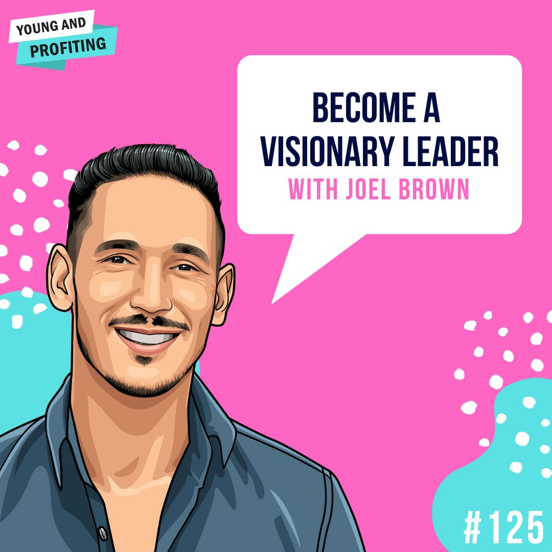 Joel Brown: Become a Visionary Leader | E125 by Hala Taha | Entrepreneurship, Sales, Marketing | YAP Media Network