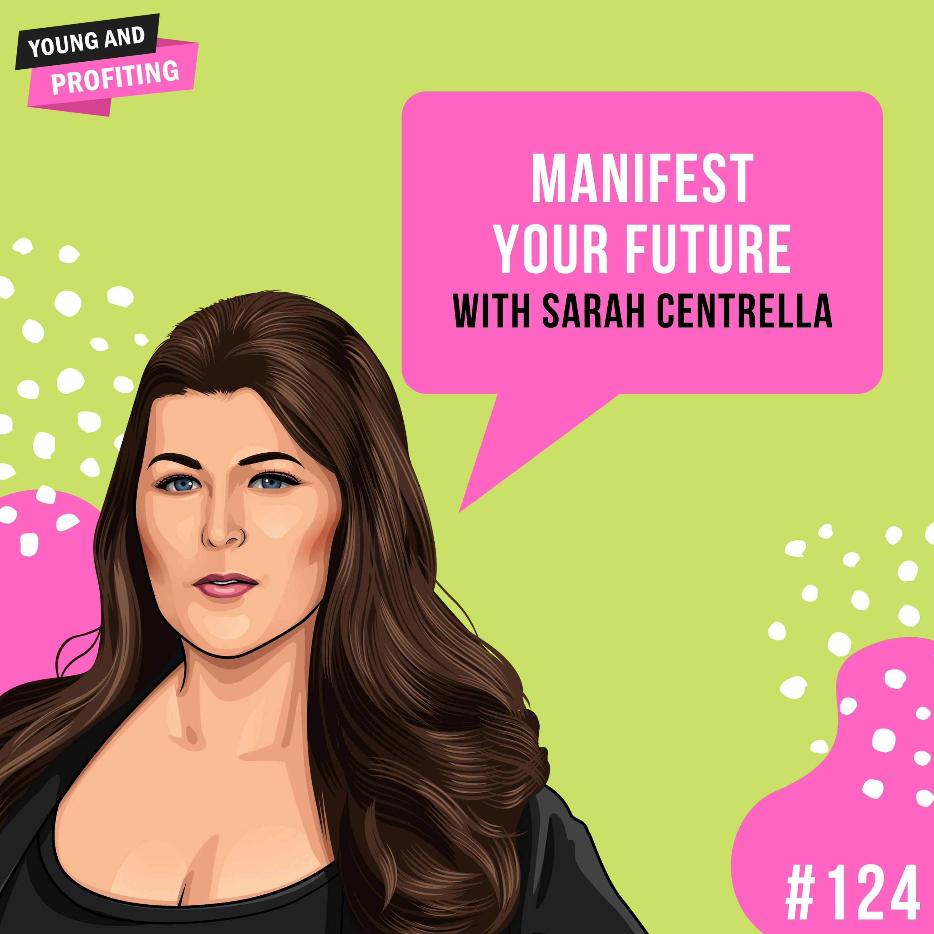 Sarah Centrella: Manifest Your Future | E124 by Hala Taha | Entrepreneurship, Sales, Marketing | YAP Media Network