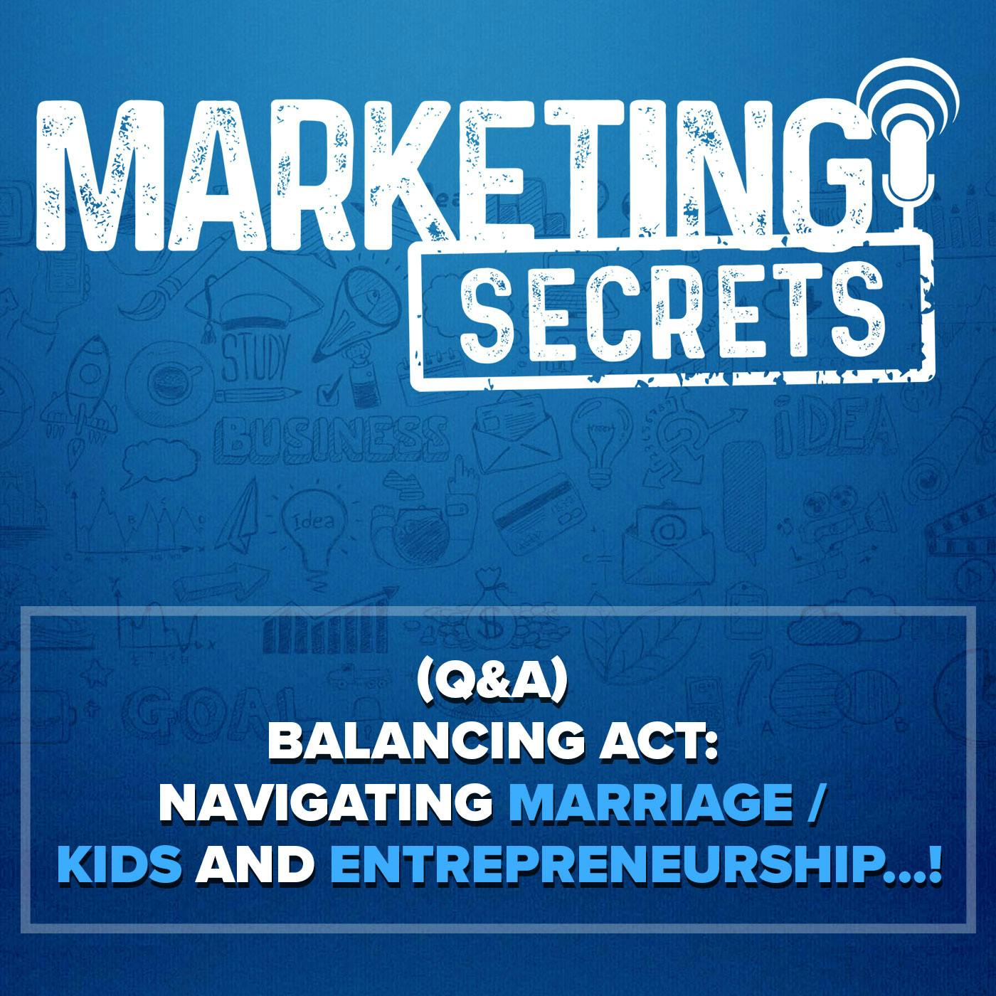 (Q&A) Balancing Act: Navigating Marriage / Kids and Entrepreneurship...! by Russell Brunson | YAP Media