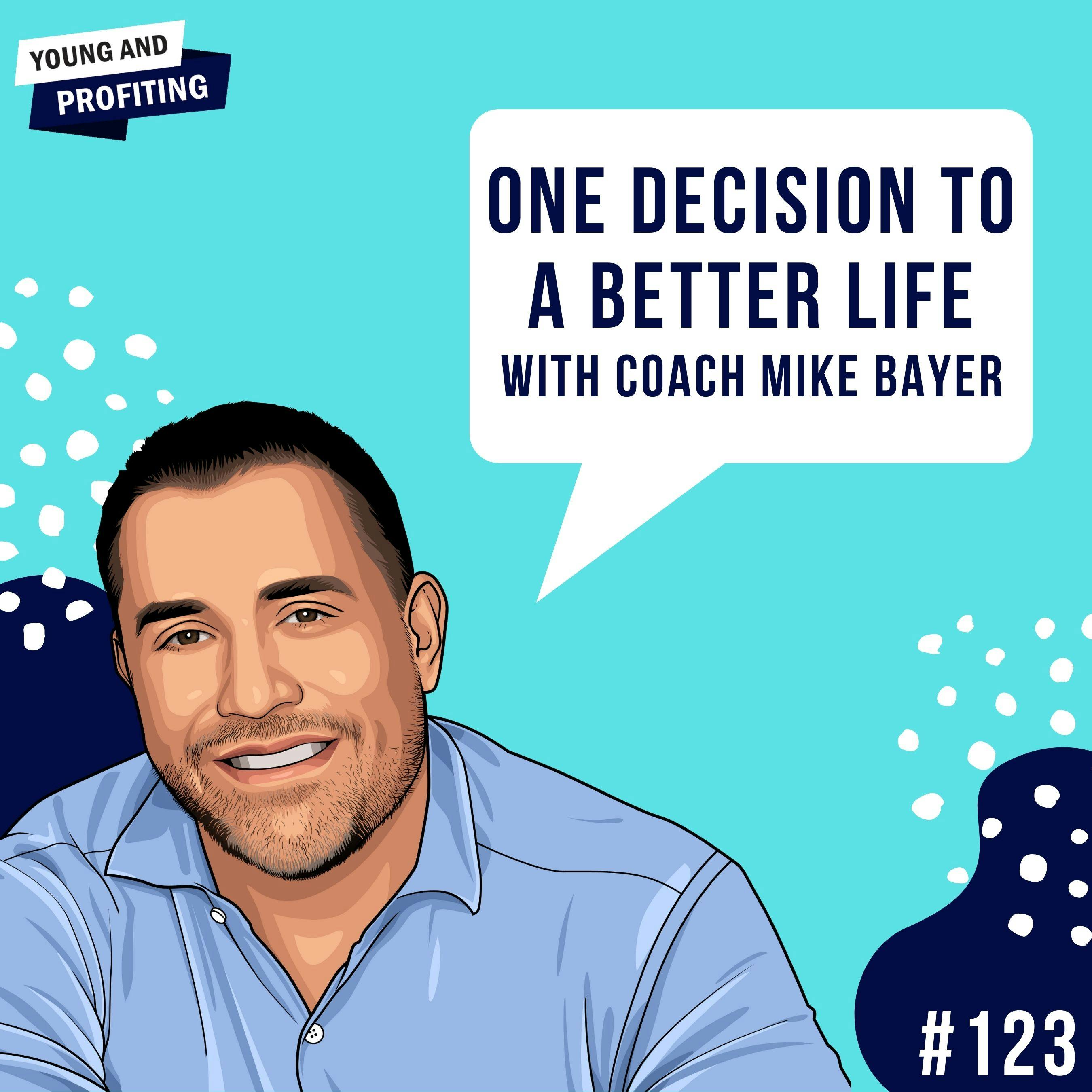 Coach Mike Bayer: One Decision To a Better Life | E123 by Hala Taha | Entrepreneurship, Sales, Marketing | YAP Media Network
