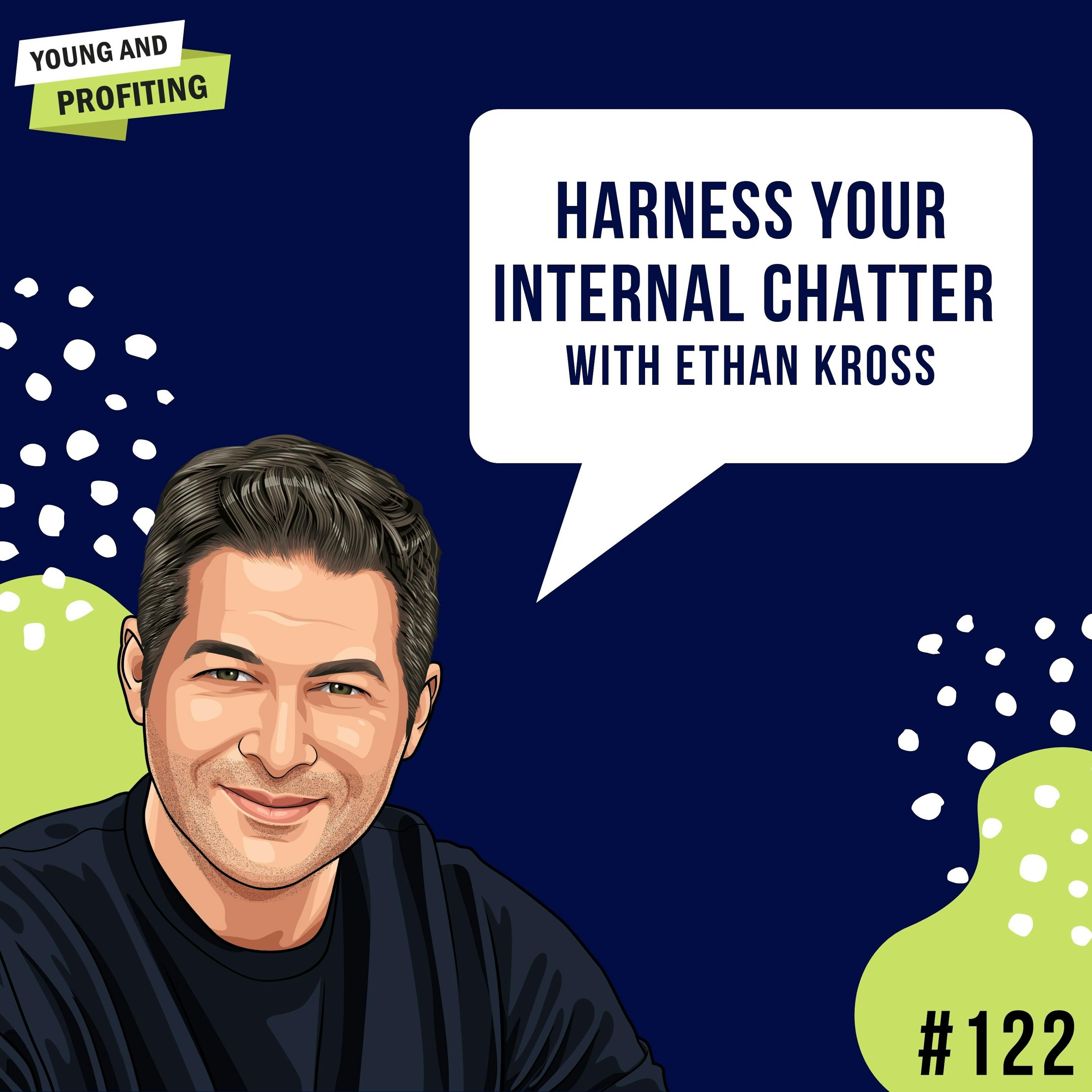 Ethan Kross: Harness Your Internal Chatter | E122 by Hala Taha | Entrepreneurship, Sales, Marketing | YAP Media Network