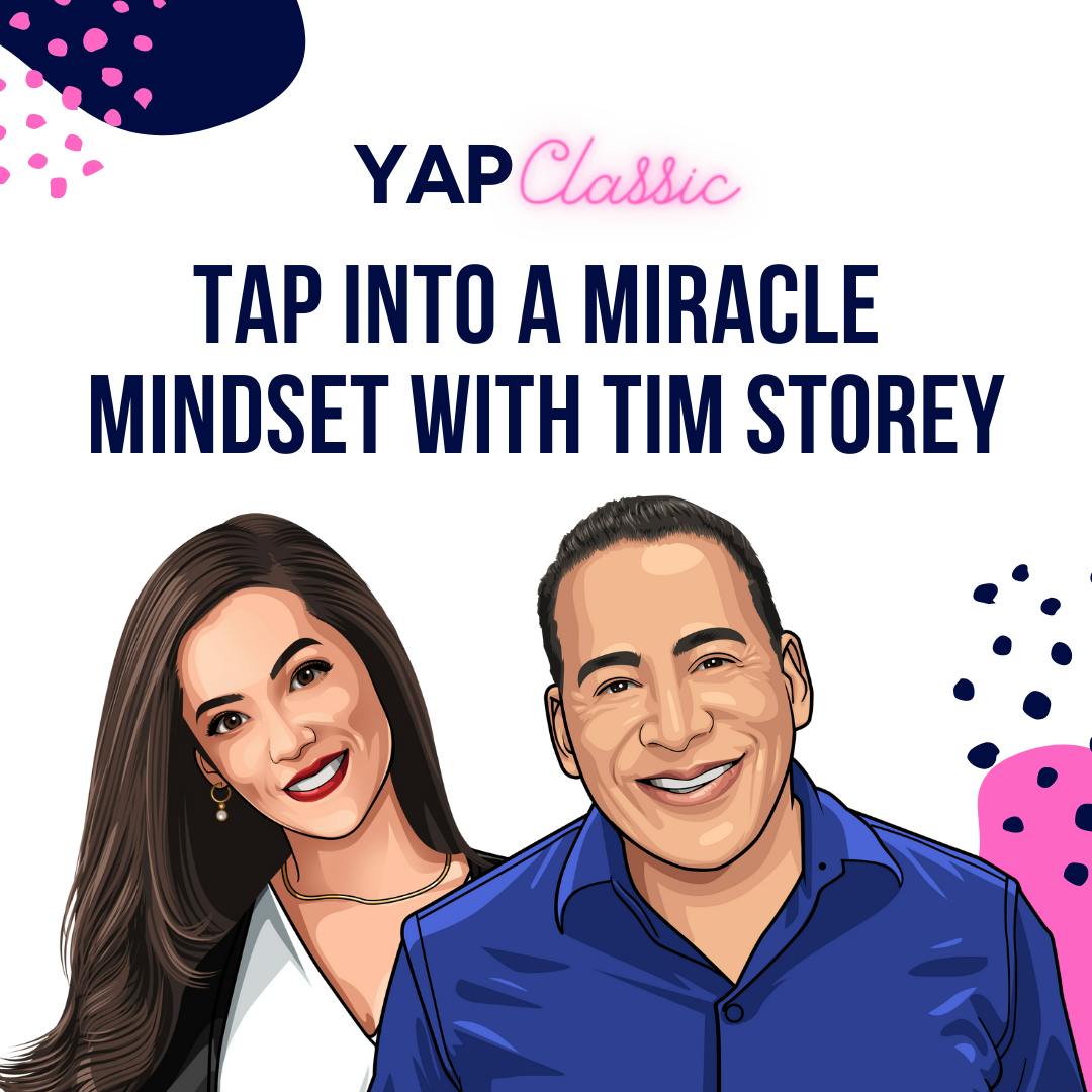 YAPClassic: Tim Storey on Tapping Into a Miracle Mindset by Hala Taha | Entrepreneurship, Sales, Marketing | YAP Media Network