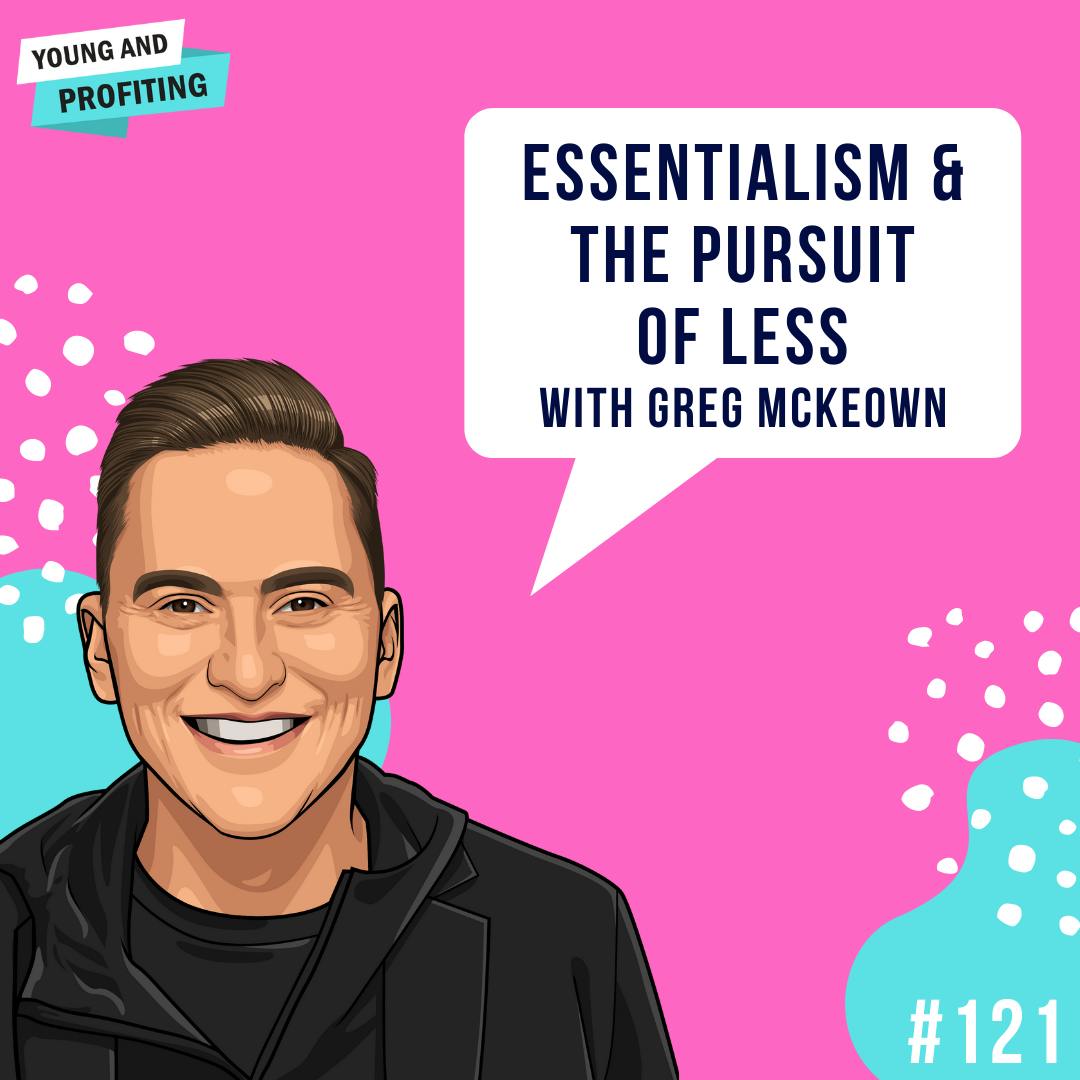 Greg McKeown: Essentialism & The Pursuit of Less | E121 by Hala Taha | Entrepreneurship, Sales, Marketing | YAP Media Network