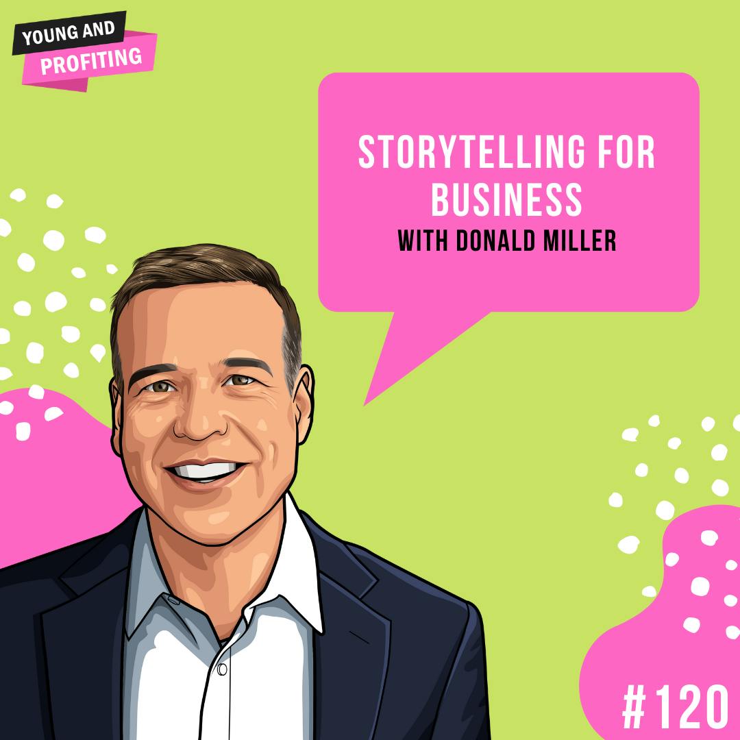 Donald Miller: Storytelling for Business | E120 by Hala Taha | Entrepreneurship, Sales, Marketing | YAP Media Network
