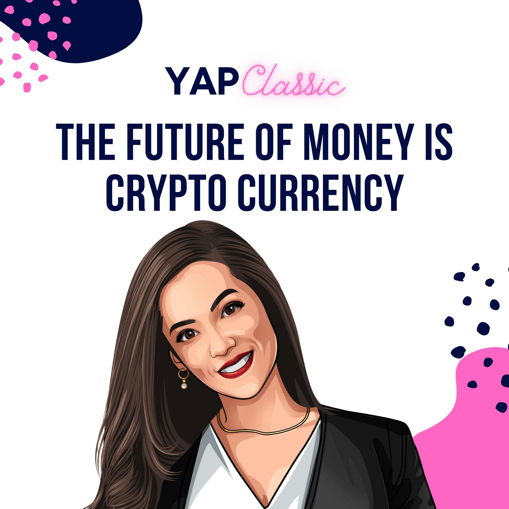 YAPClassic: The Future of Money is Cryptocurrency by Hala Taha | Entrepreneurship, Sales, Marketing | YAP Media Network