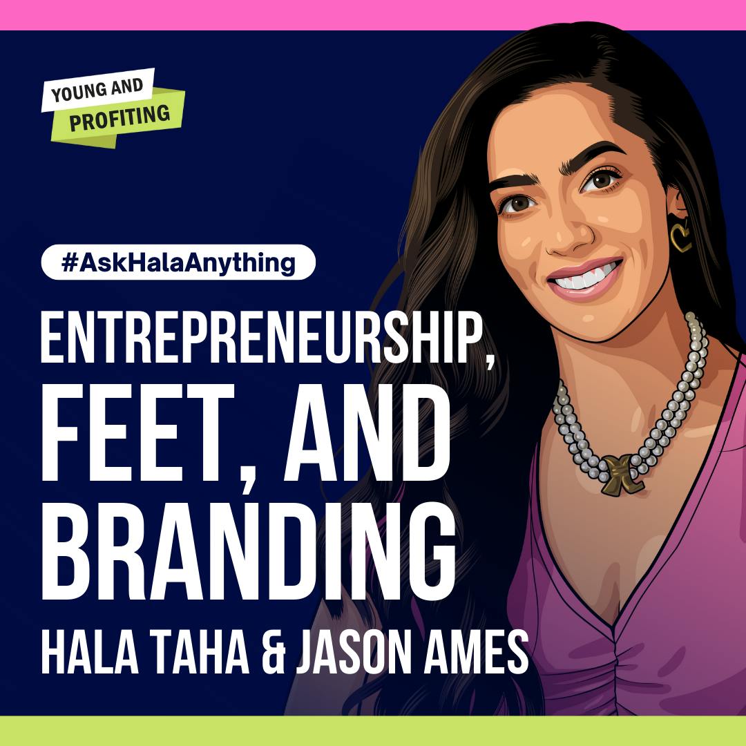 Entrepreneurship, Feet, and Branding with Hala Taha and Jason Ames | AskHala by Hala Taha | Entrepreneurship, Sales, Marketing | YAP Media Network