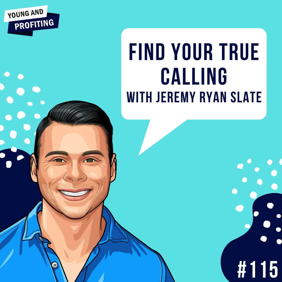Jeremy Ryan Slate: Find Your True Calling | E115 by Hala Taha | Entrepreneurship, Sales, Marketing | YAP Media Network