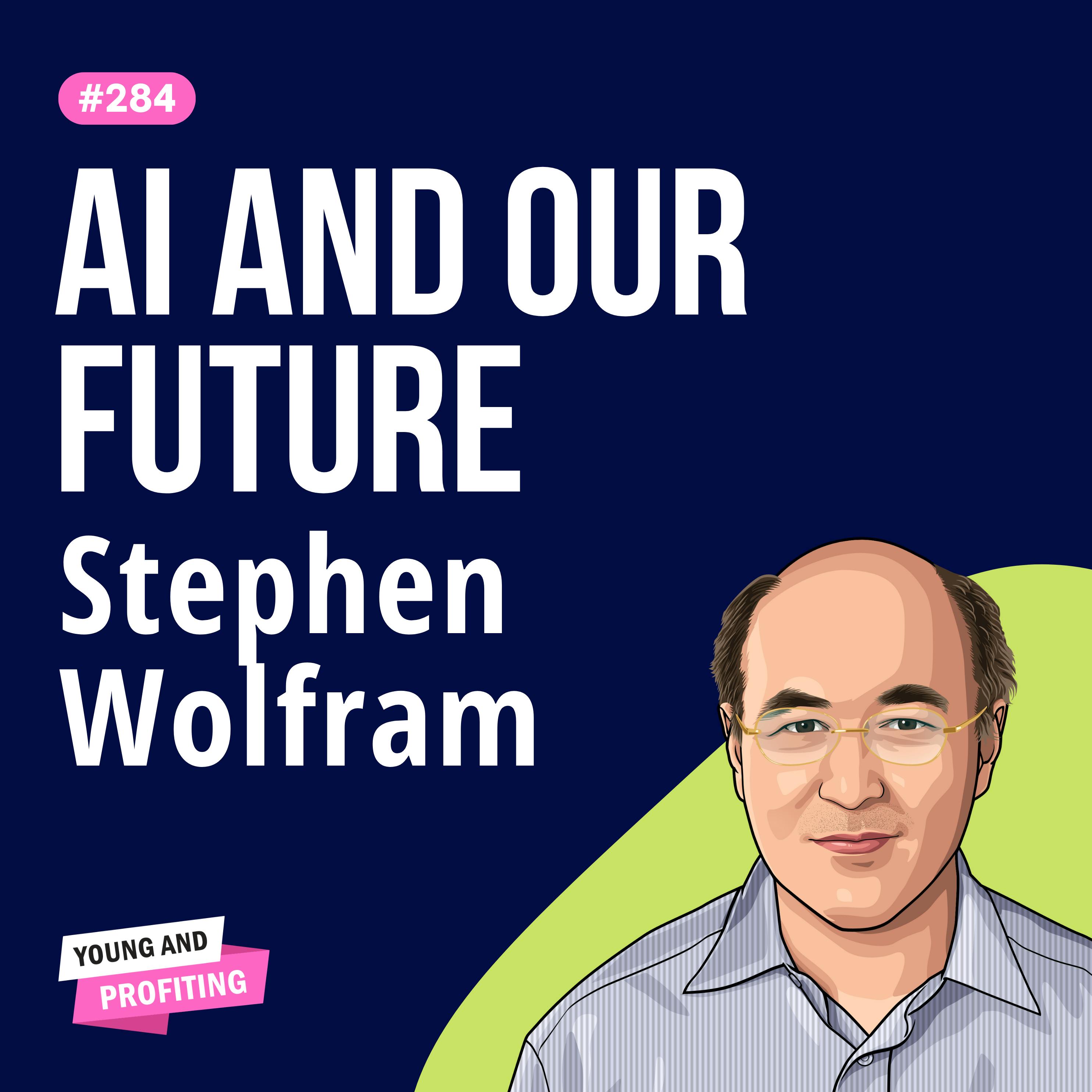 Stephen Wolfram: AI, ChatGPT, and the Computational Nature of Reality | Artificial Intelligence E284 by Hala Taha | Entrepreneurship, Sales, Marketing | YAP Media Network