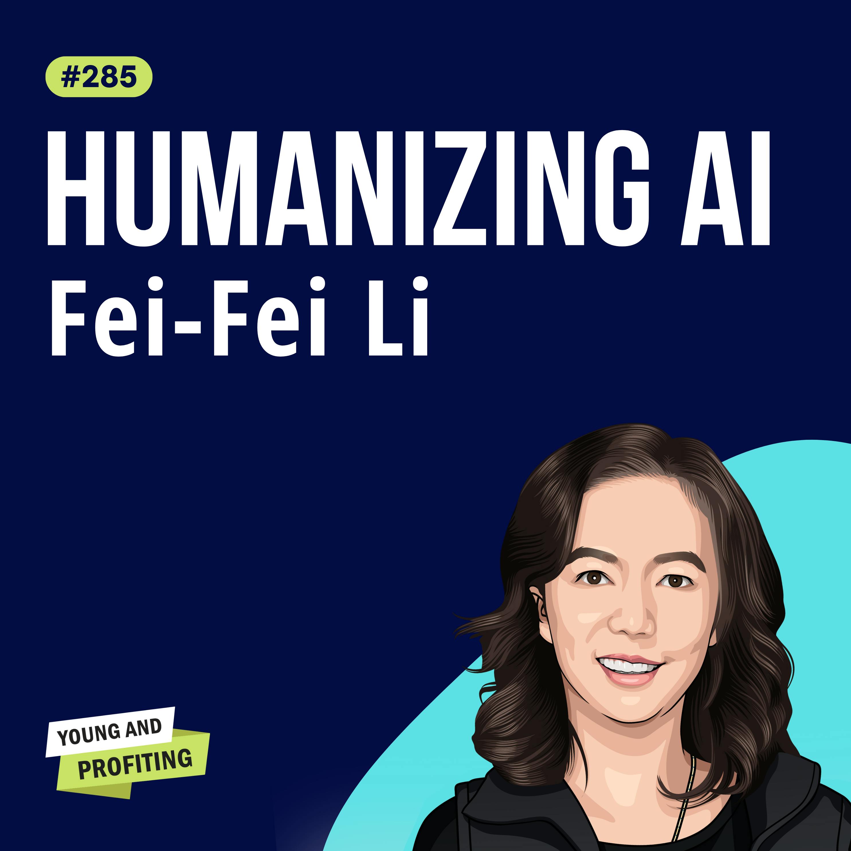 Fei-Fei Li: The “Godmother of AI”, Keeping Humanity at the Heart of the AI Revolution | Artificial Intelligence E285 by Hala Taha | Entrepreneurship, Sales, Marketing | YAP Media Network