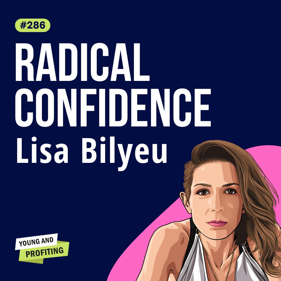 Lisa Bilyeu: Attract Meaningful Relationships and Achieve Your Dreams with Radical Confidence | Human Behavior E286 by Hala Taha | Entrepreneurship, Sales, Marketing | YAP Media Network