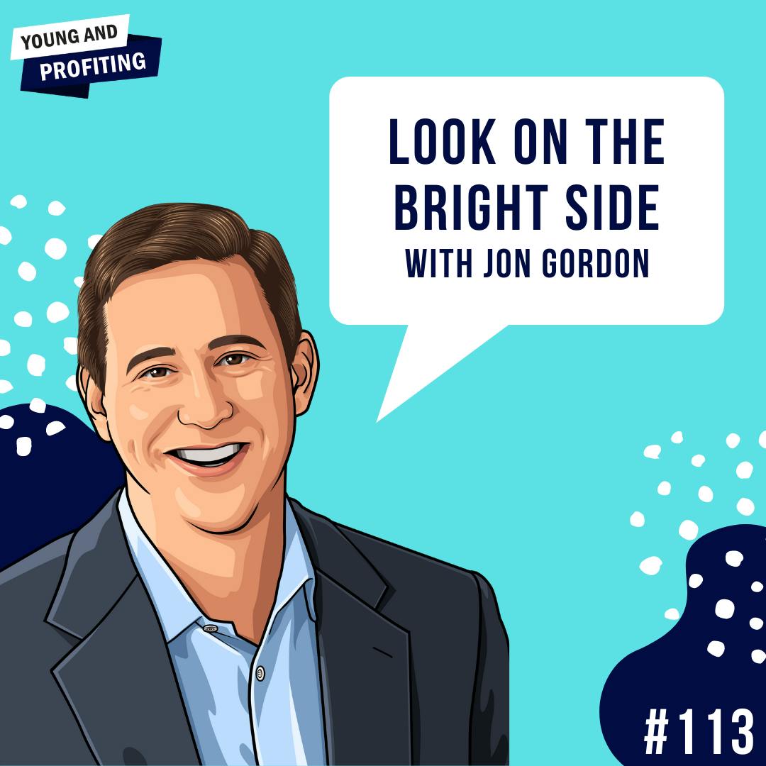 Jon Gordon: Look On The Bright Side | E113 by Hala Taha | Entrepreneurship, Sales, Marketing | YAP Media Network