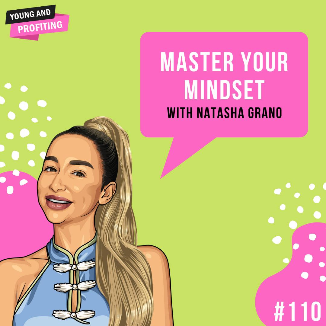 Natasha Grano: Master Your Mindset | E110 by Hala Taha | Entrepreneurship, Sales, Marketing | YAP Media Network