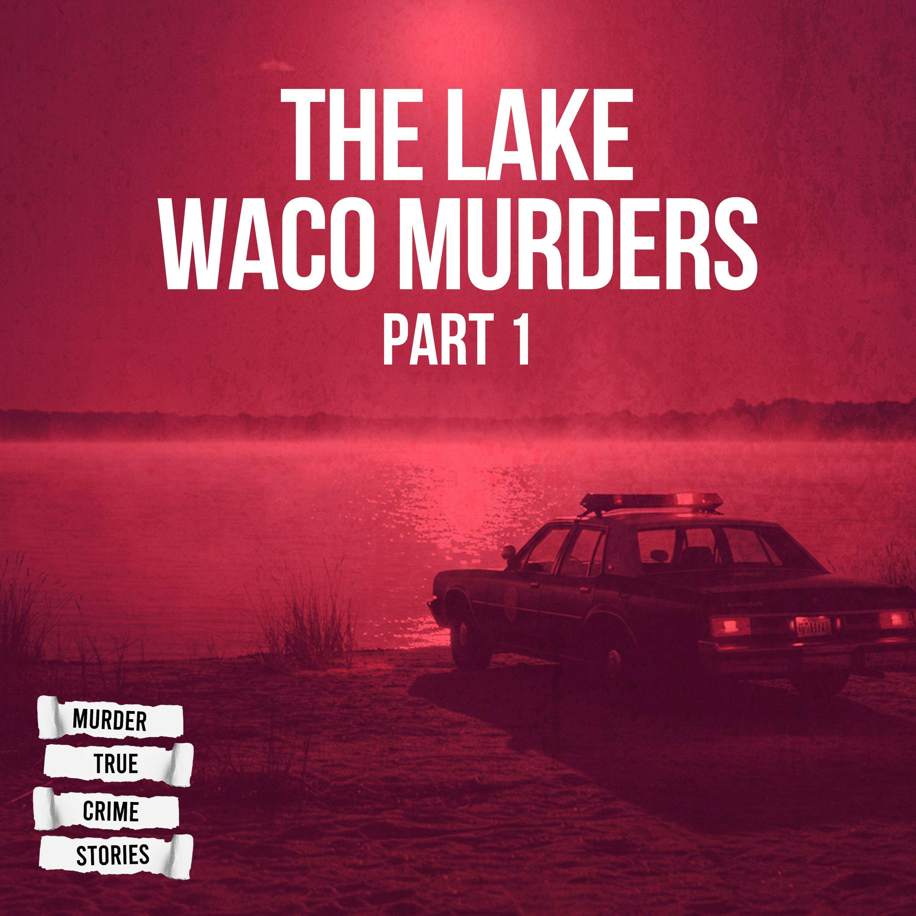 SOLVED: The Lake Waco Murders 1