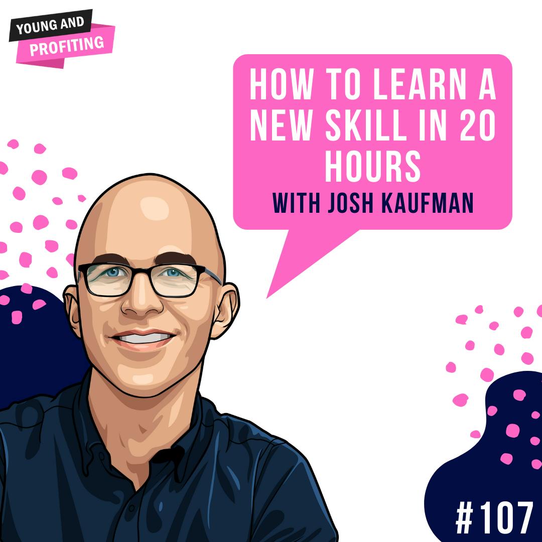 Josh Kaufman: How to Learn a New Skill in 20 Hours | E107 by Hala Taha | Entrepreneurship, Sales, Marketing | YAP Media Network