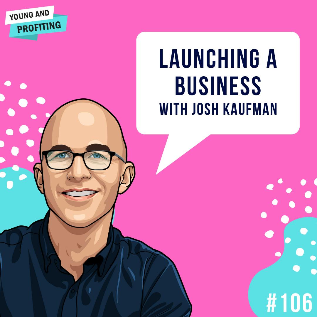 Josh Kaufman: Launching a Business or Side Hustle | E106 by Hala Taha | Entrepreneurship, Sales, Marketing | YAP Media Network