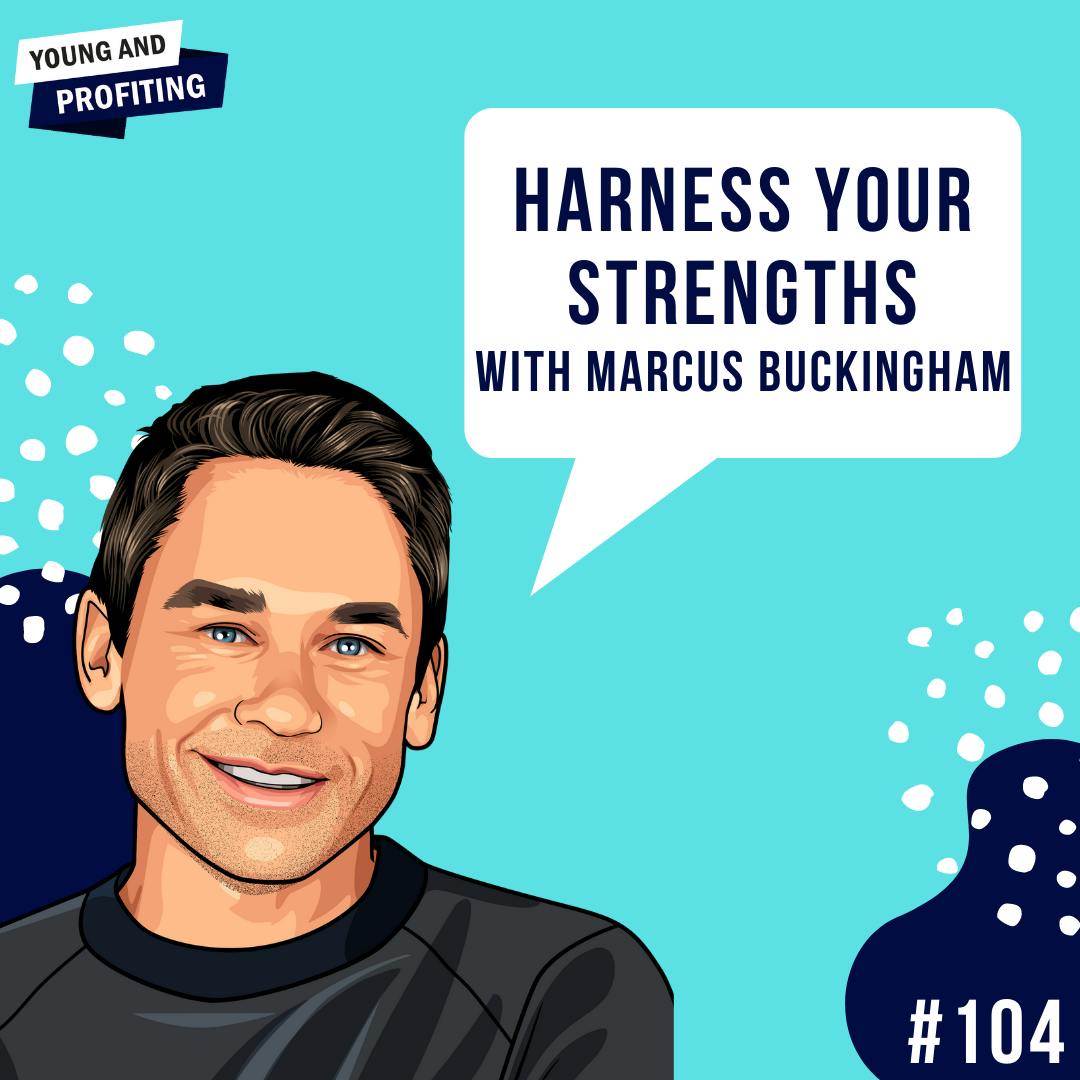 Marcus Buckingham: Harness Your Strengths | Leadership | E104 by Hala Taha | Entrepreneurship, Sales, Marketing | YAP Media Network