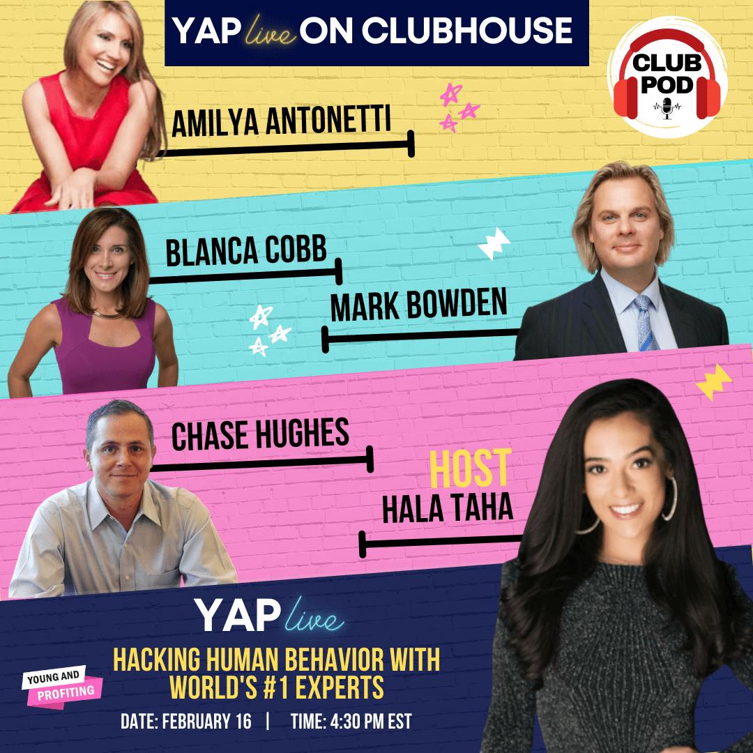 YAPLive: Hacking Human Behavior on Clubhouse with Mark Bowden, Chase Hughes, Blanca Cobb and Amilya Antonetti | Uncut Version | Human Behavior  by Hala Taha | Entrepreneurship, Sales, Marketing | YAP Media Network