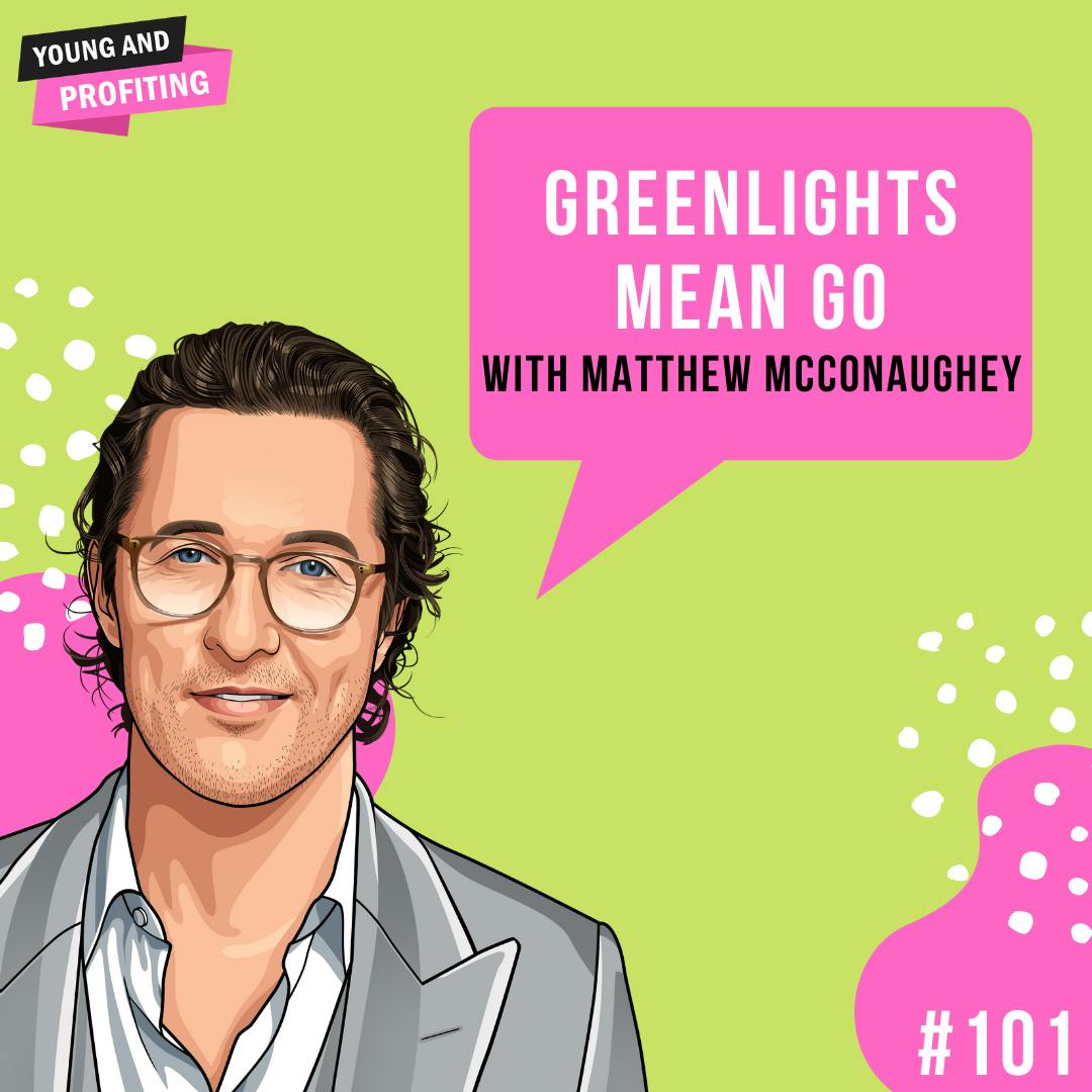 Matthew McConaughey: Greenlights | Human Behavior | E101 by Hala Taha | Entrepreneurship, Sales, Marketing | YAP Media Network