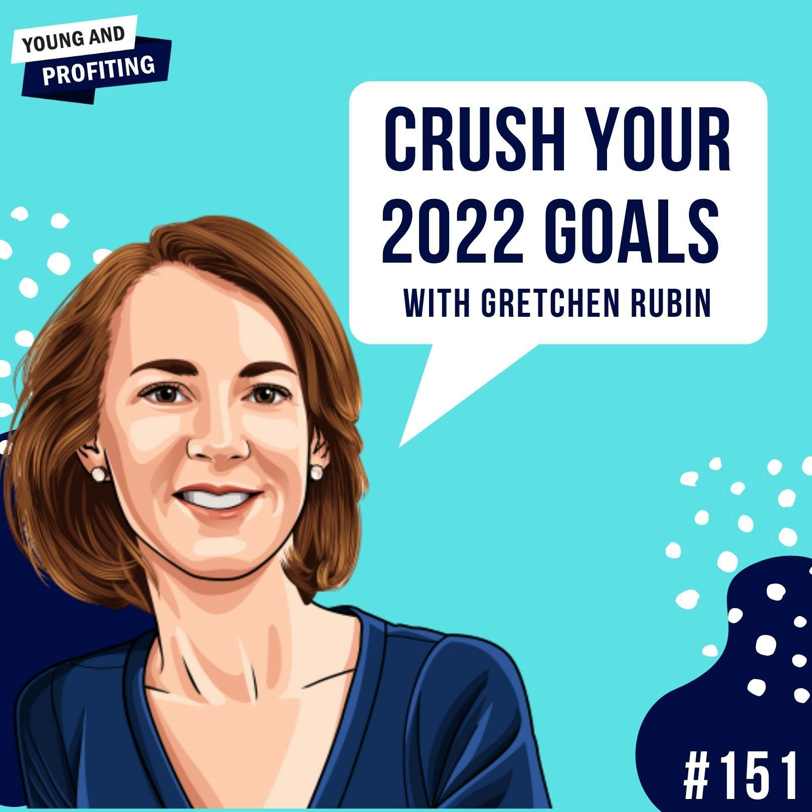 Gretchen Rubin: Crush Your 2022 Goals | E151 by Hala Taha | Entrepreneurship, Sales, Marketing | YAP Media Network