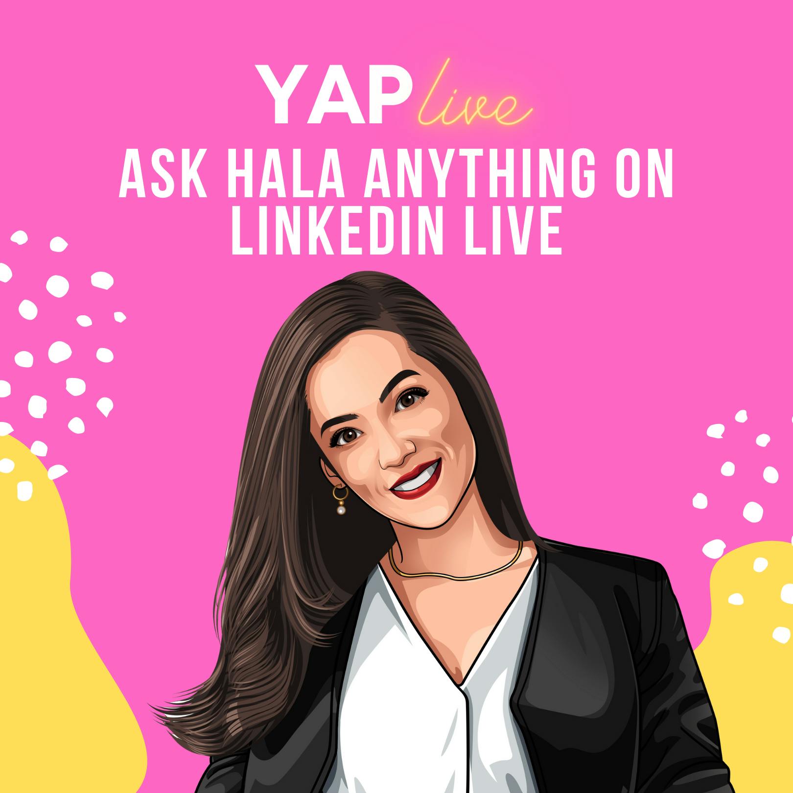 YAPLive: Ask Hala Anything on Linkedin Live | Marketing | Uncut Version by Hala Taha | Entrepreneurship, Sales, Marketing | YAP Media Network