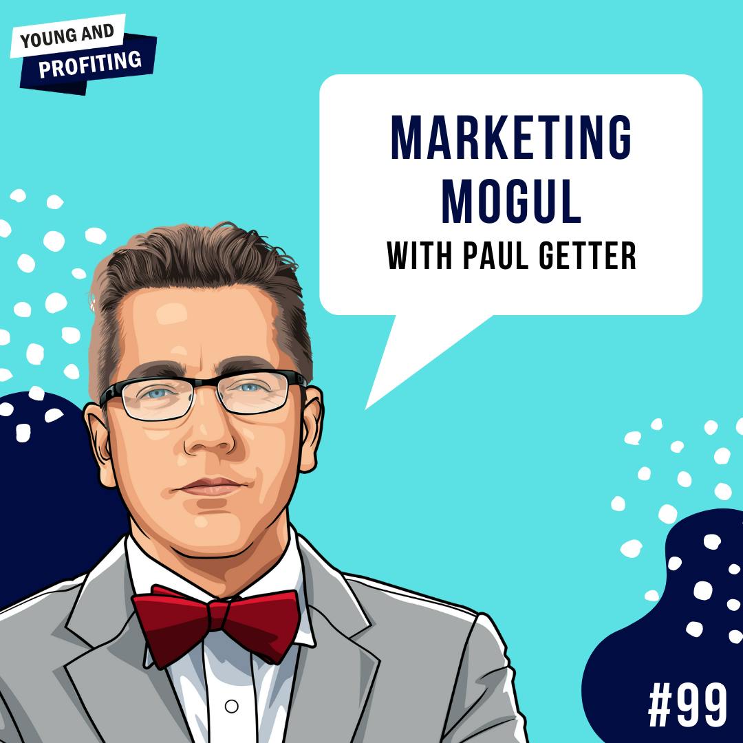 Paul Getter: Become a Marketing Mogul | Marketing | E99 by Hala Taha | Entrepreneurship, Sales, Marketing | YAP Media Network