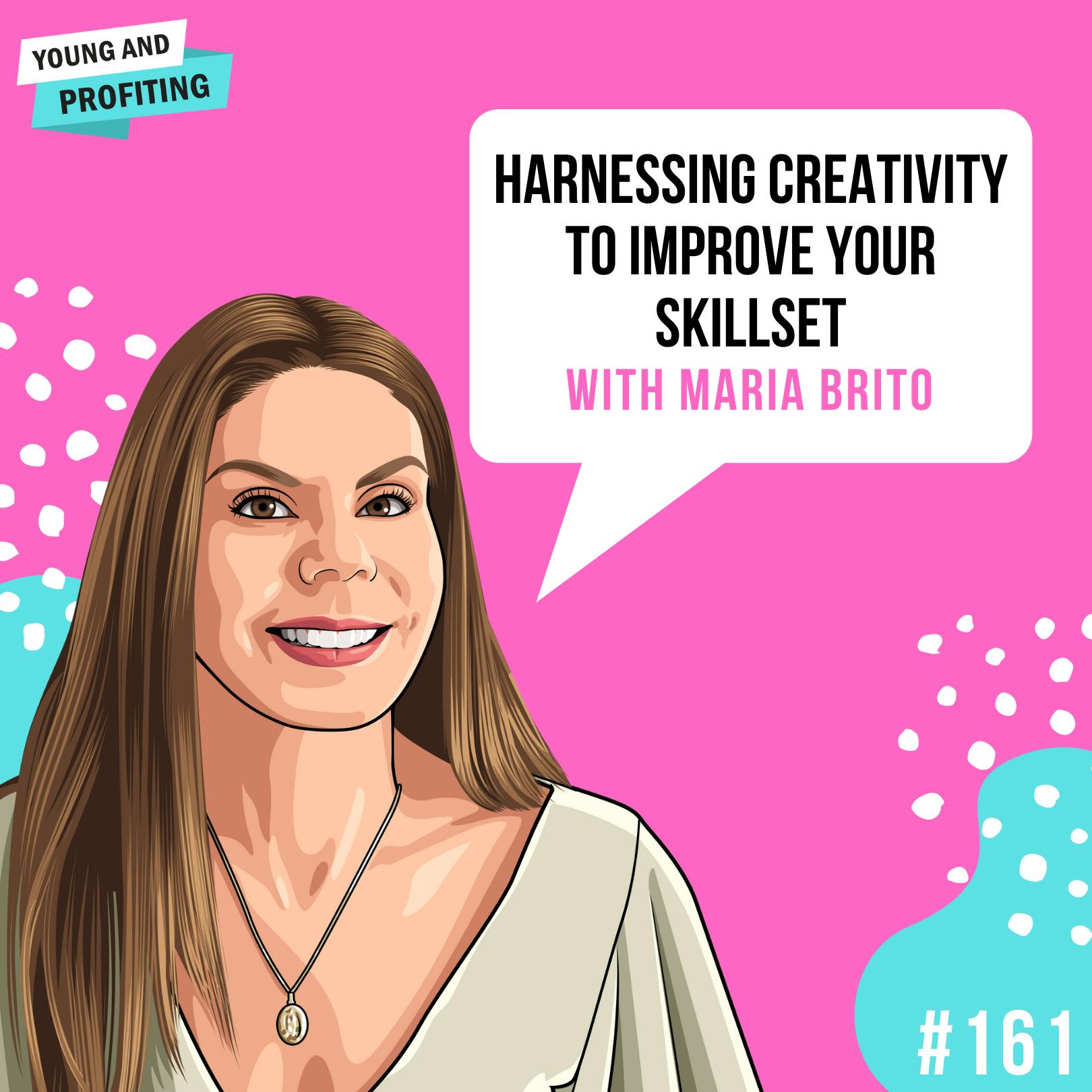 Maria Brito: Harnessing Your Creativity | E161 by Hala Taha | Entrepreneurship, Sales, Marketing | YAP Media Network