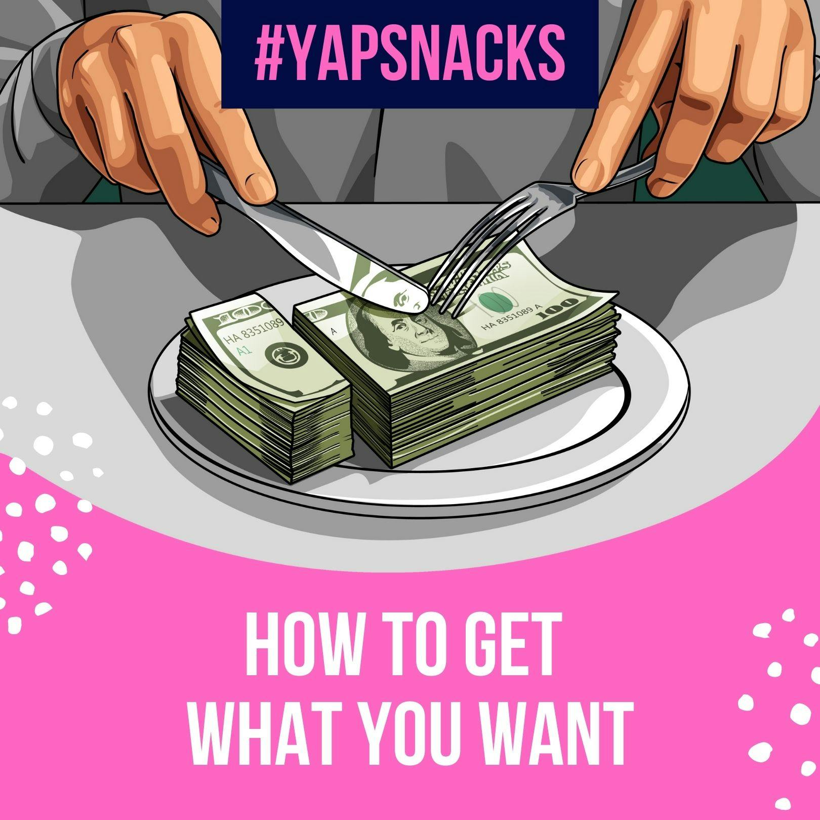 YAPSnacks: How to Get What You Want by Hala Taha | Entrepreneurship, Sales, Marketing | YAP Media Network