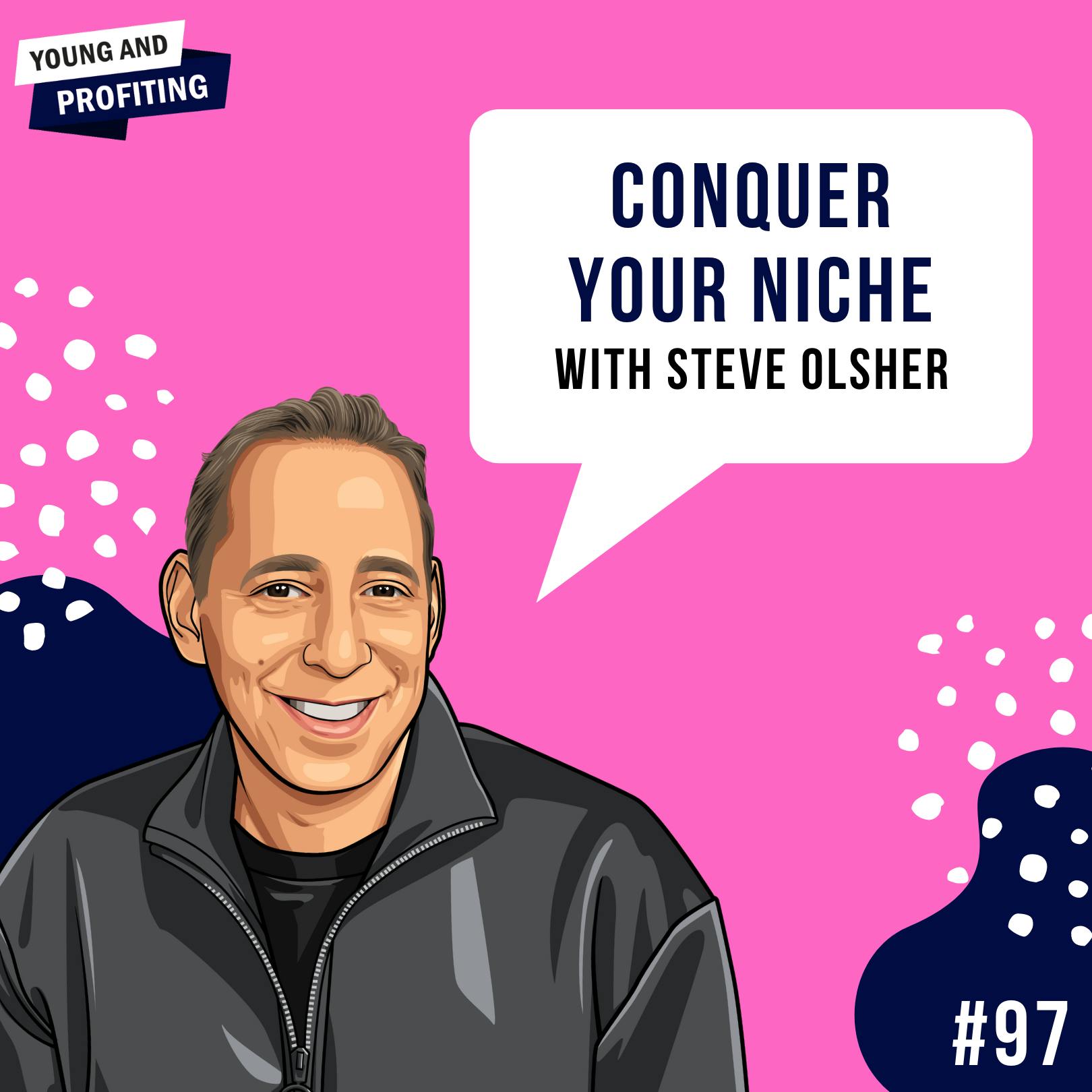 Steve Olsher: Conquer Your Niche | Entrepreneurship | E97 by Hala Taha | Entrepreneurship, Sales, Marketing | YAP Media Network