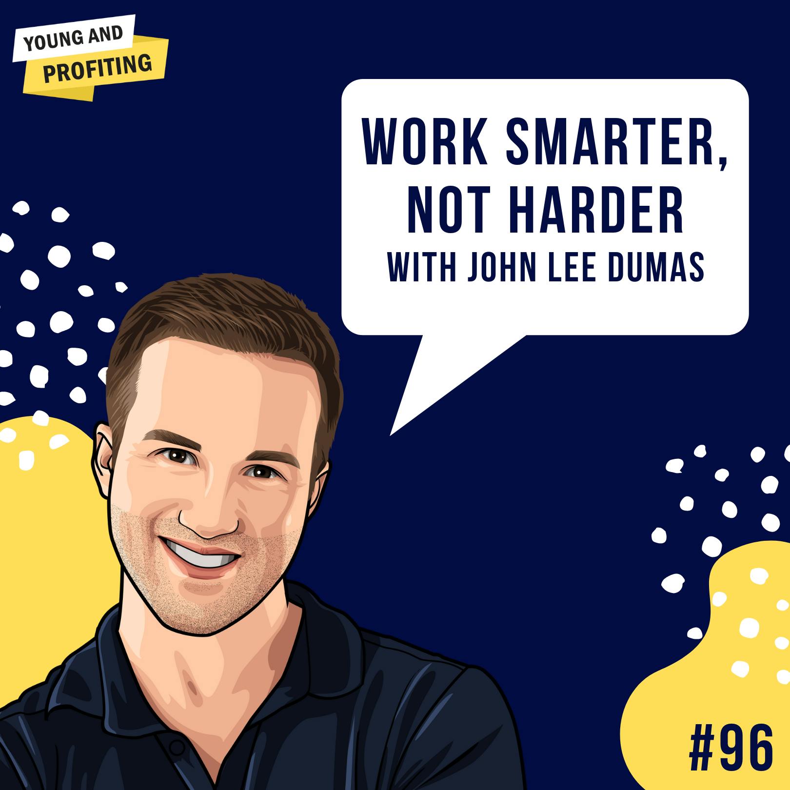 John Lee Dumas: Productivity Hacks to Work Smarter, Not Harder | Productivity | E96 by Hala Taha | Entrepreneurship, Sales, Marketing | YAP Media Network