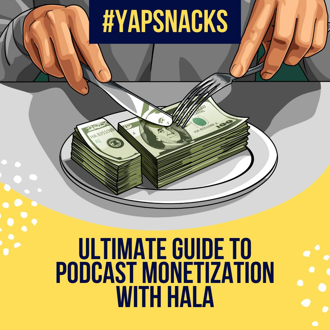 YAPSnacks: Ultimate Guide to Podcast Monetization with Hala | Marketing by Hala Taha | Entrepreneurship, Sales, Marketing | YAP Media Network