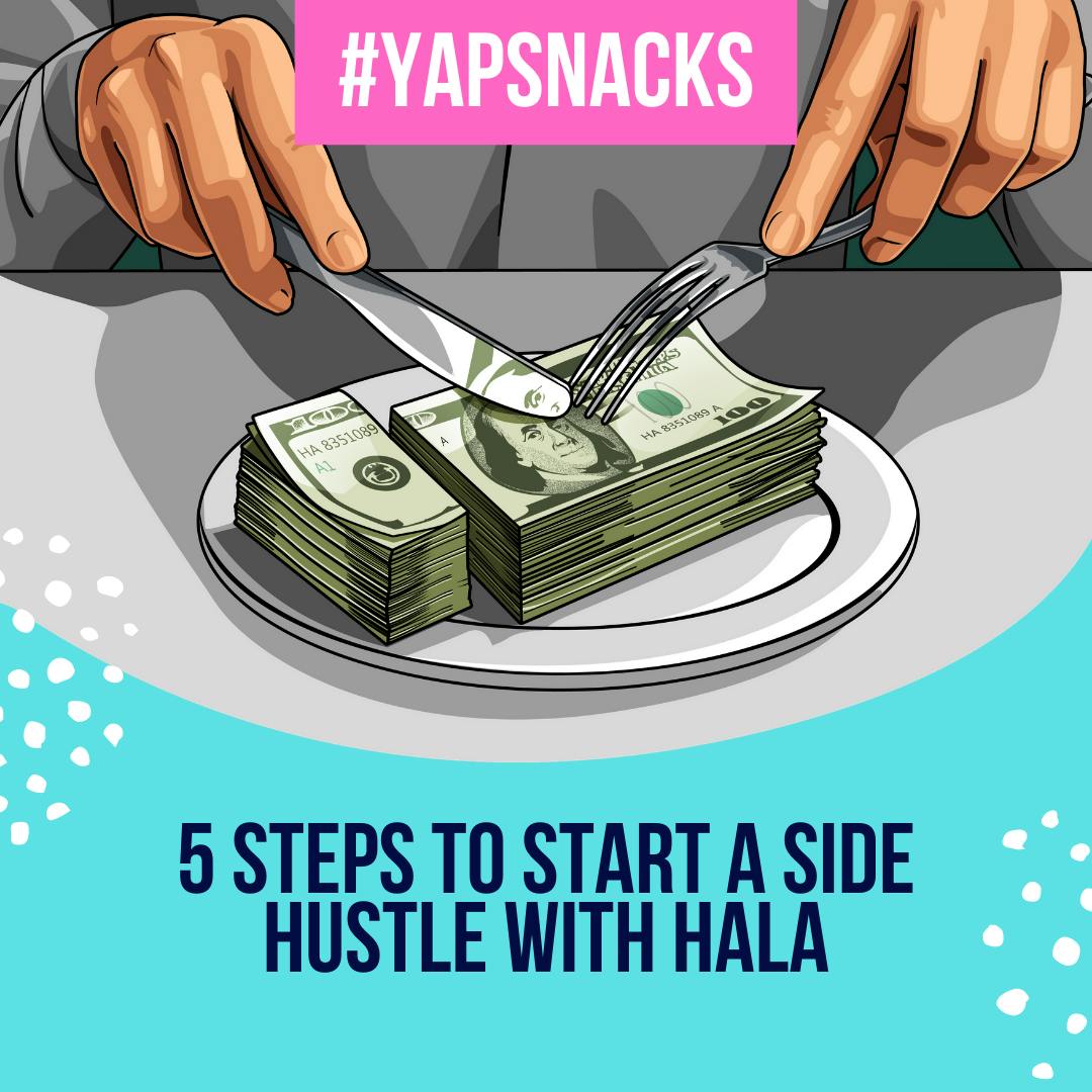 YAPSnacks: 5 Steps To Start a Side Hustle with Hala | Entrepreneurship by Hala Taha | Entrepreneurship, Sales, Marketing | YAP Media Network