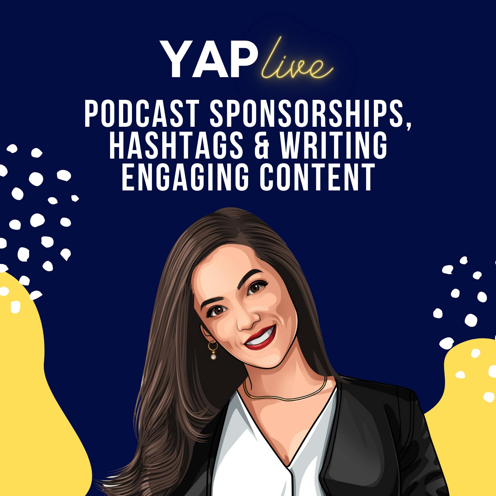YAPLive: Hala on Podcast Sponsorships, Hashtags and Writing Engaging Content | Marketing | Uncut Version by Hala Taha | Entrepreneurship, Sales, Marketing | YAP Media Network