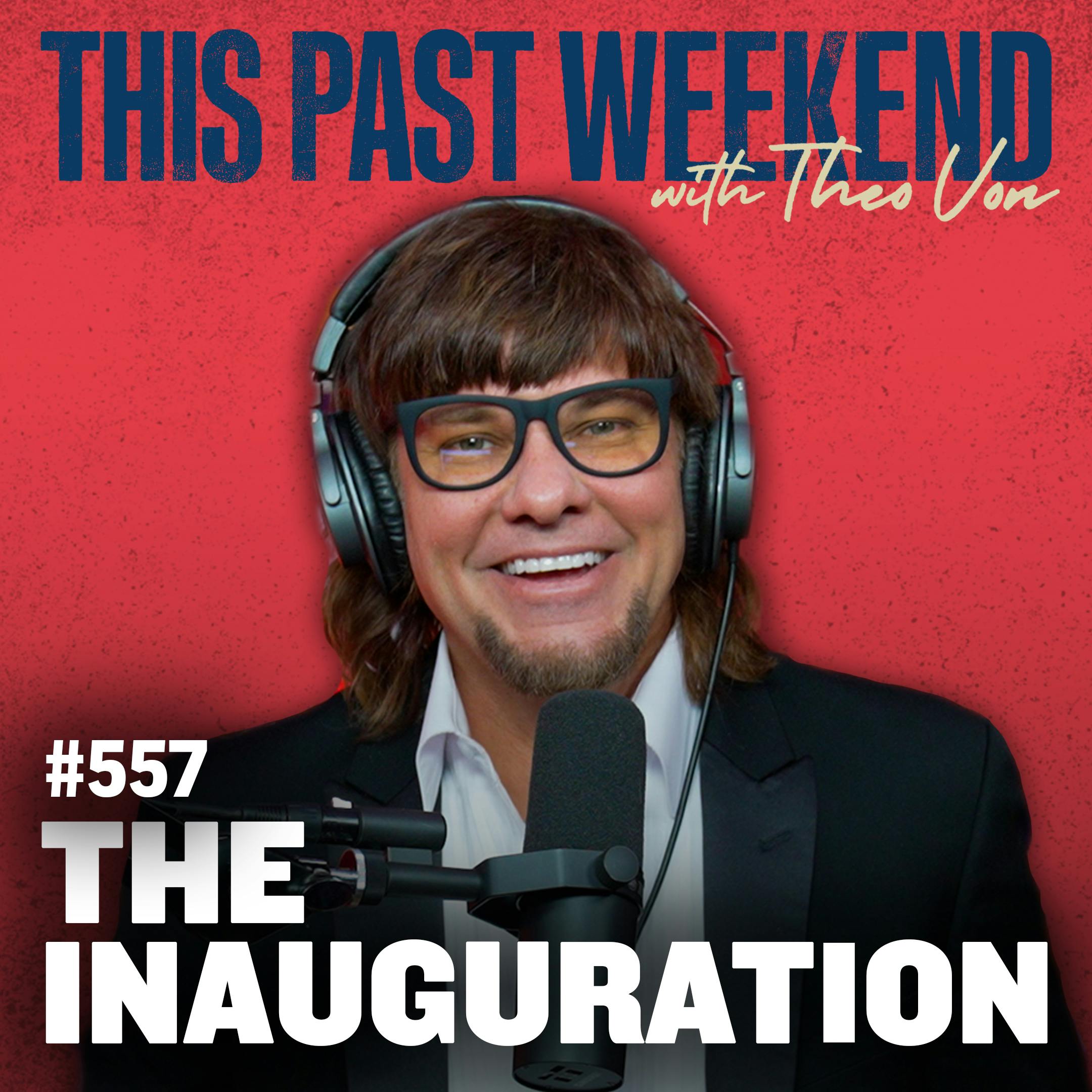 E557 The Inauguration by Theo Von