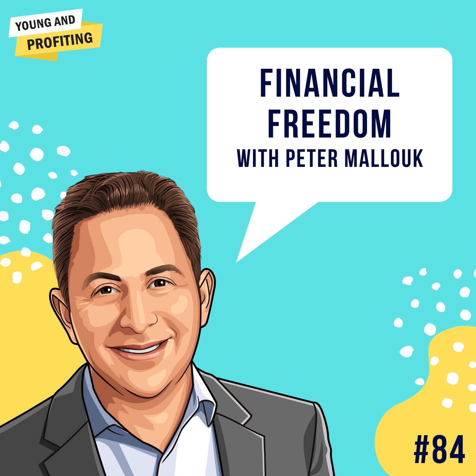 Peter Mallouk: The Path to Financial Freedom | Finance | E84 by Hala Taha | Entrepreneurship, Sales, Marketing | YAP Media Network